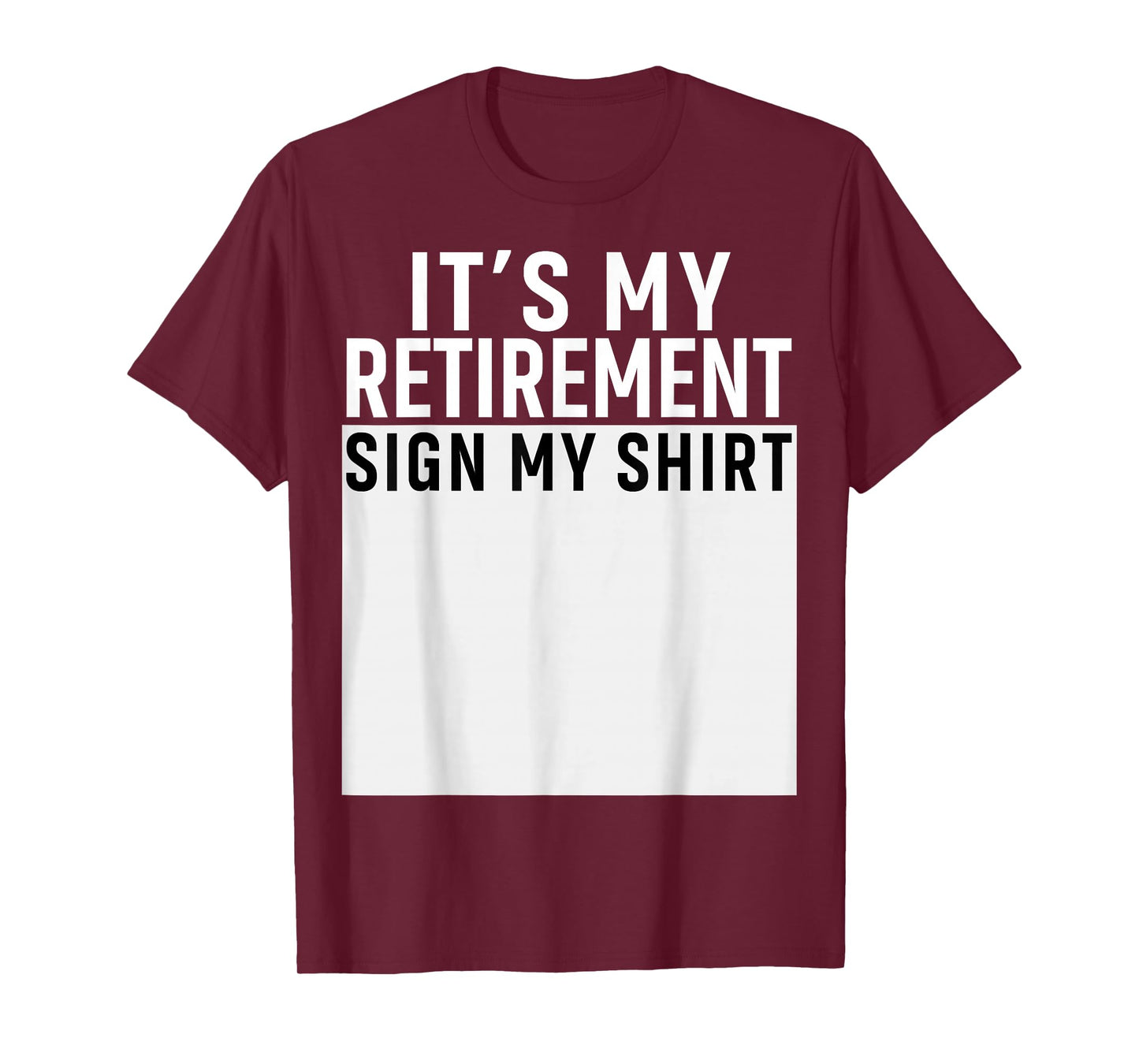 It's My Retirement Sign My Shirt Funny Retirement Party T-Shirt