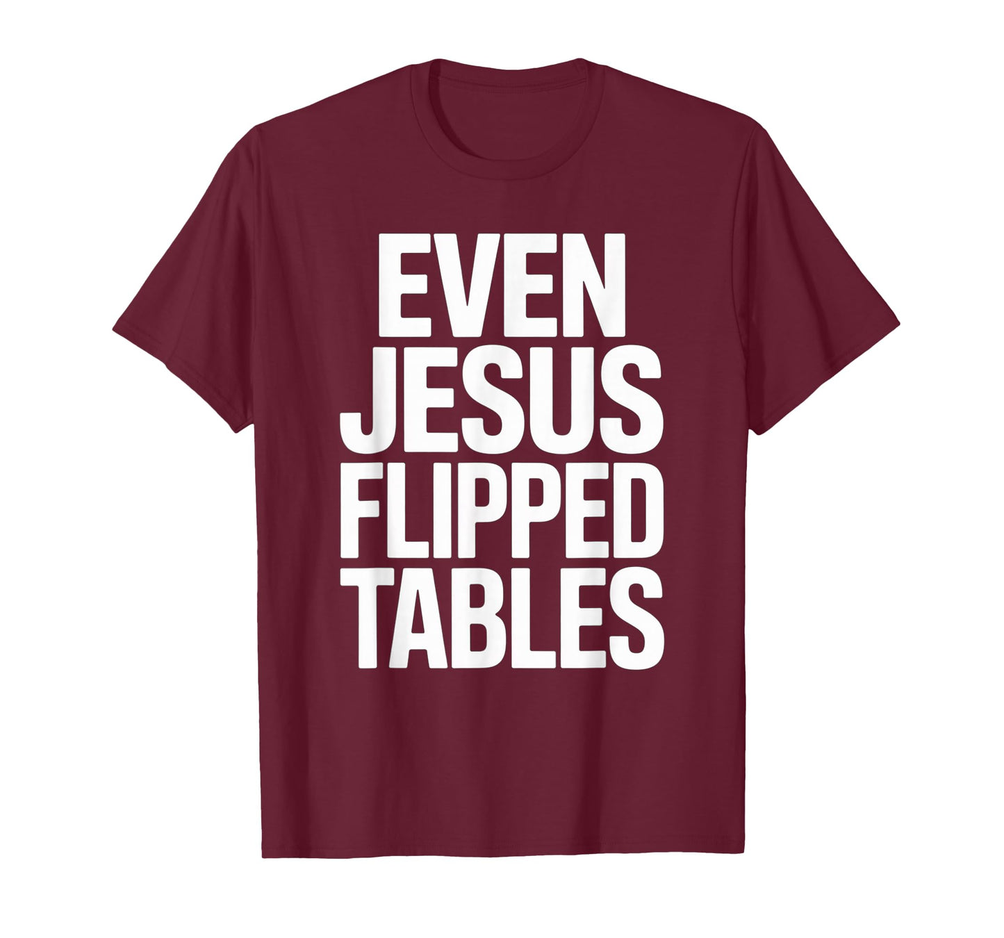 Even Jesus Flipped Tables Funny Jesus Lovers Christian T-Shirt