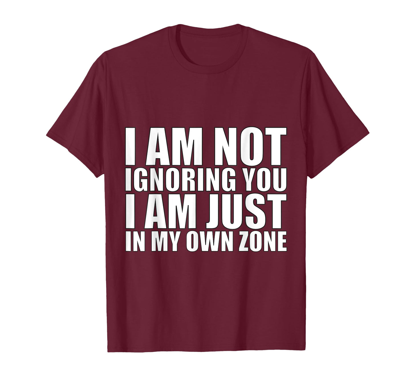 I’m Not Ignoring You, Just in My Own Zone-Funny Focus Design T-Shirt