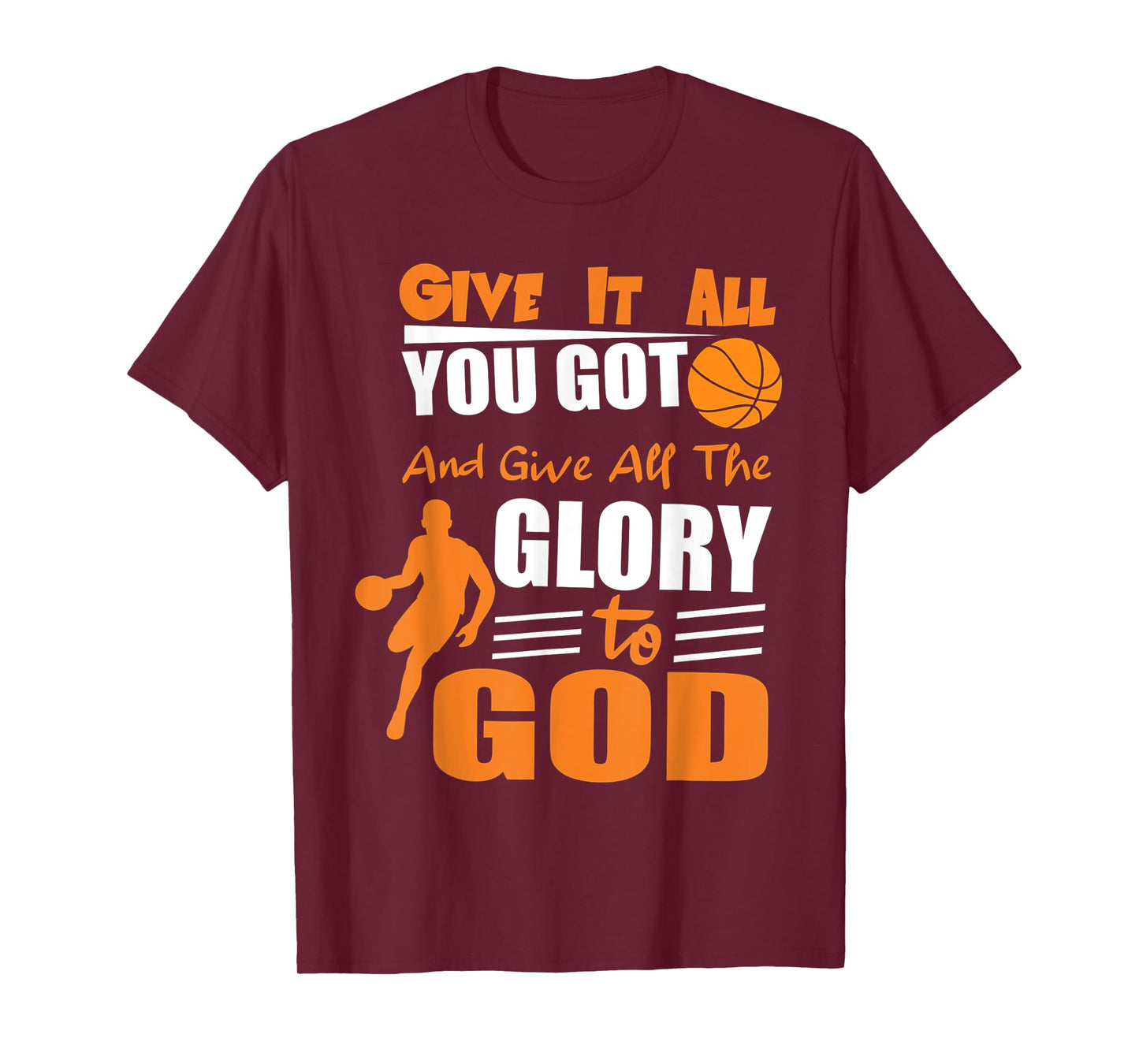 t-shirt Give It All You Got and give all the glory to god T-Shirt