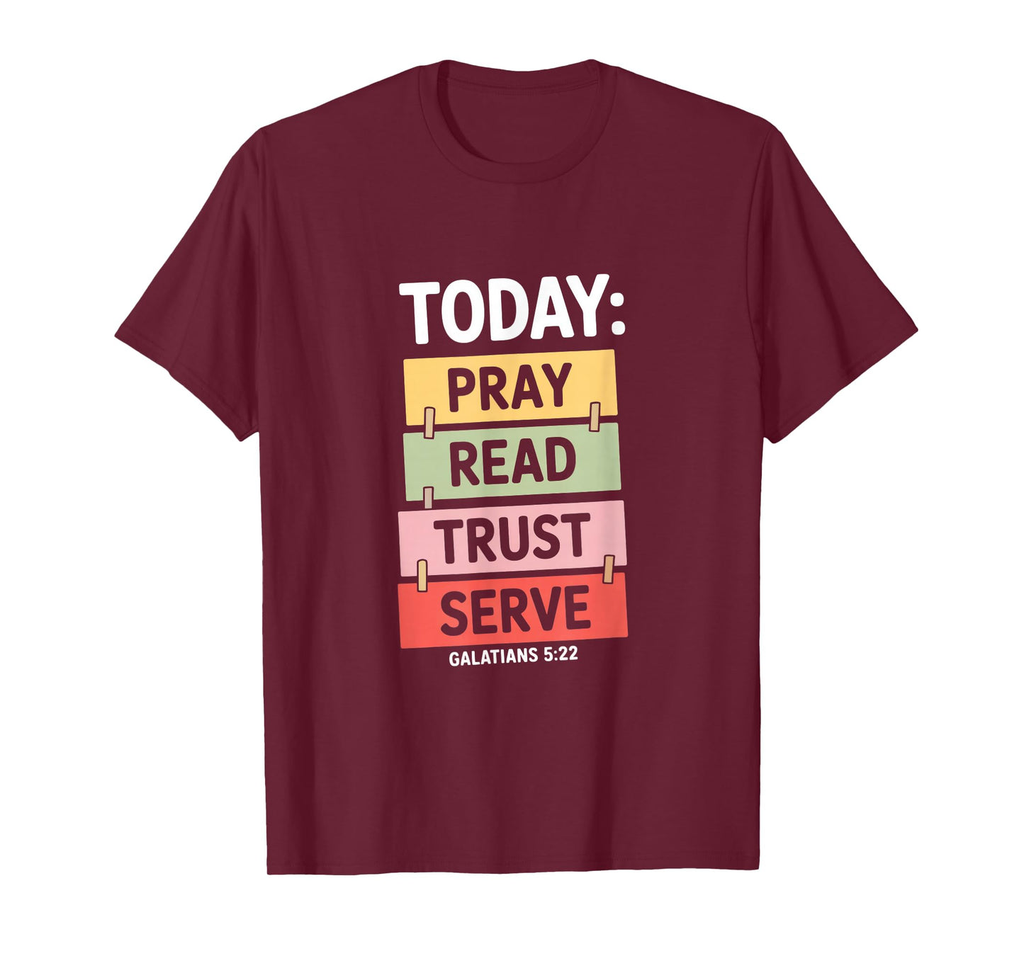 Today Pray Read Trust Serve Galatians 5 22 Christian T-Shirt