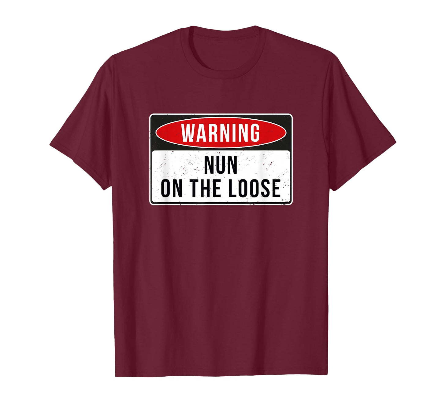 Warning Sign - Nun On The Loose Funny Job Quote T-Shirt