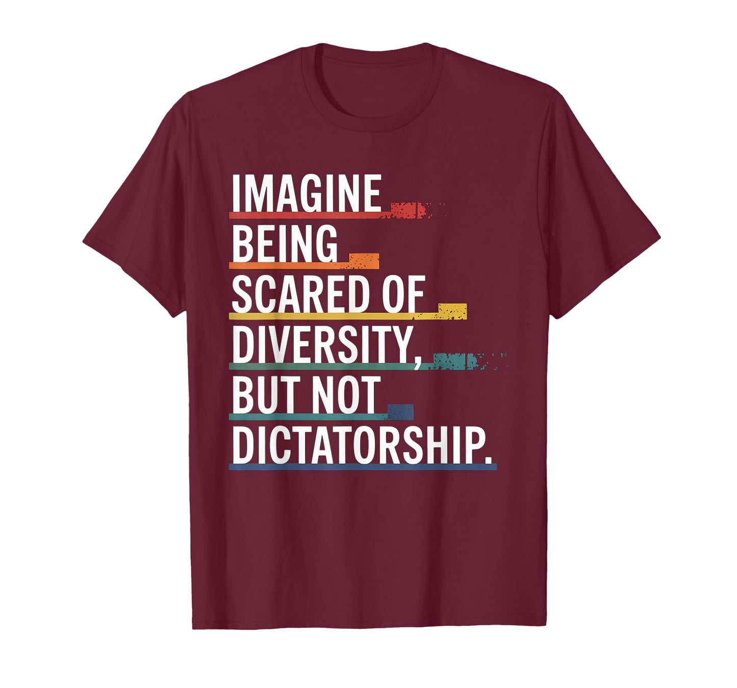 Imagine Being Scared Of Diversity But Not Dictatorship T-Shirt