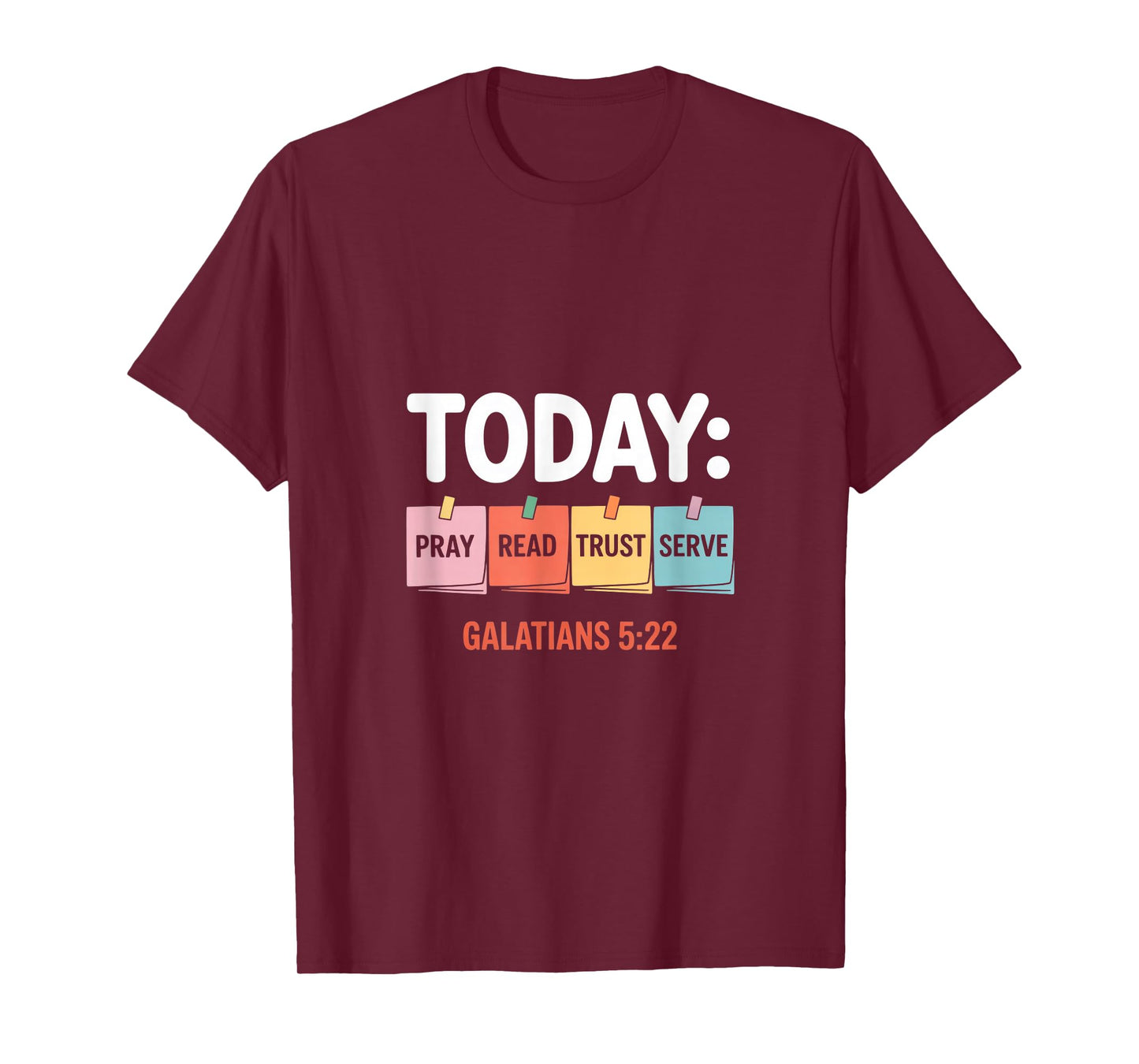 Today Pray Read Trust Serve Galatians 5 22 T-Shirt