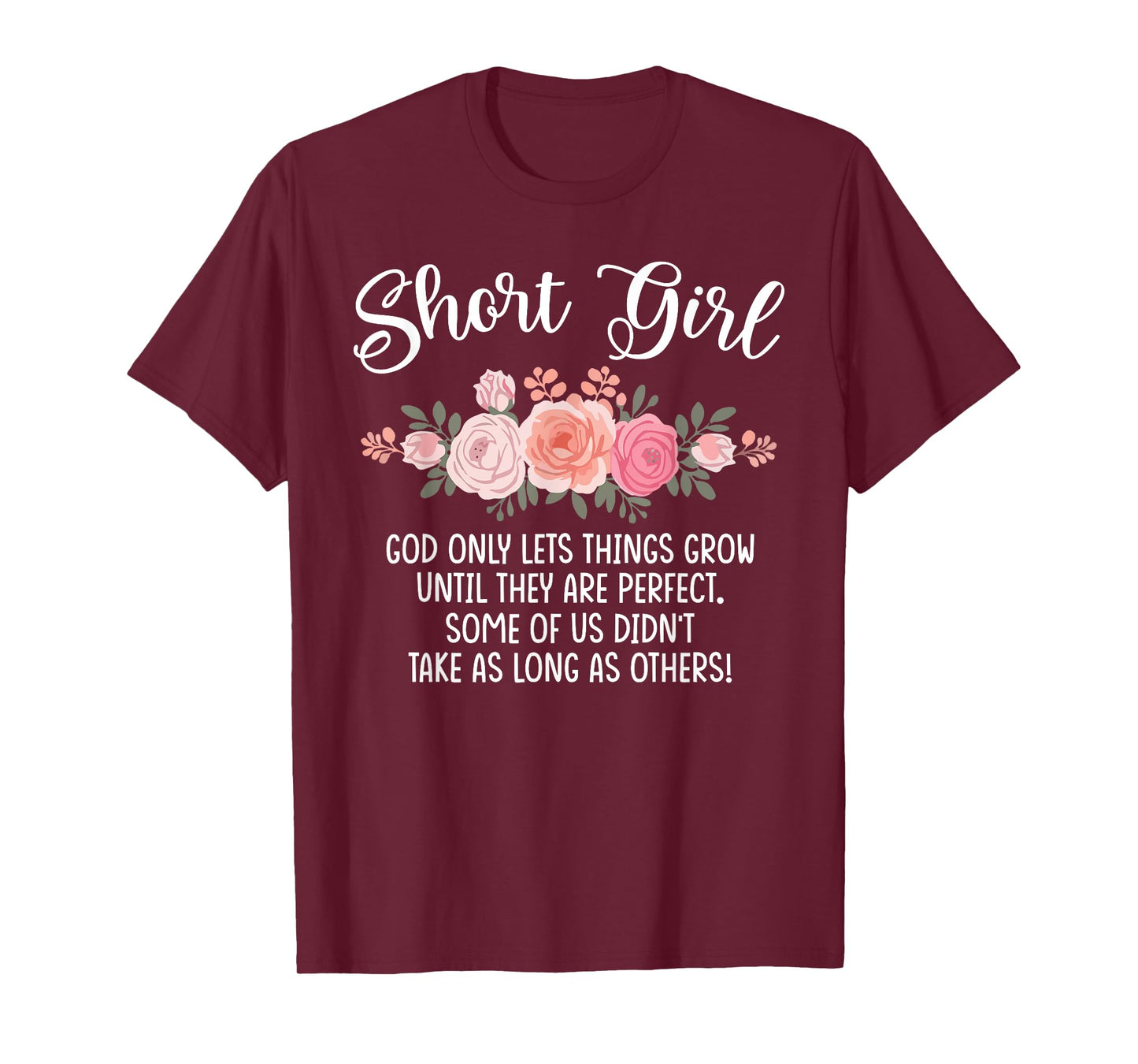 Short Girls God Only Lets Things Grow Perfect Flower Floral T-Shirt