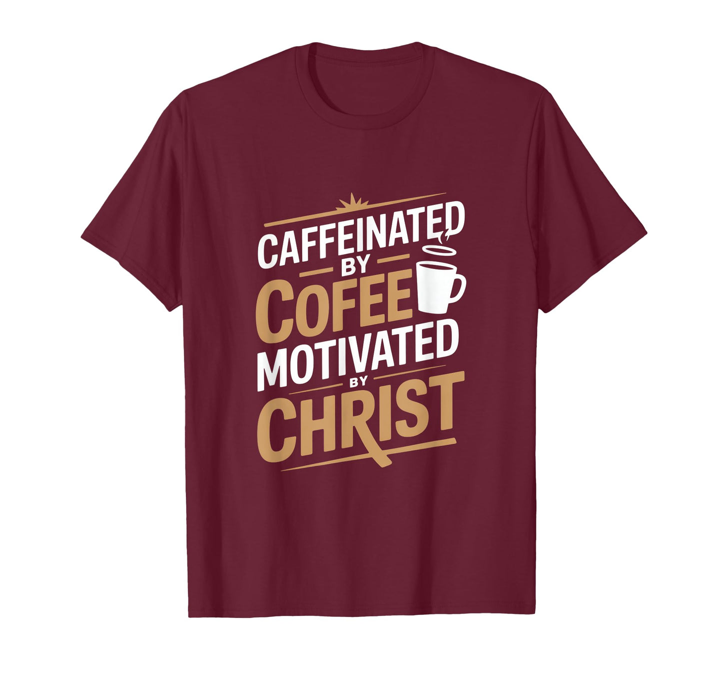 Caffeinated By Coffee Motivated By Christ T-Shirt