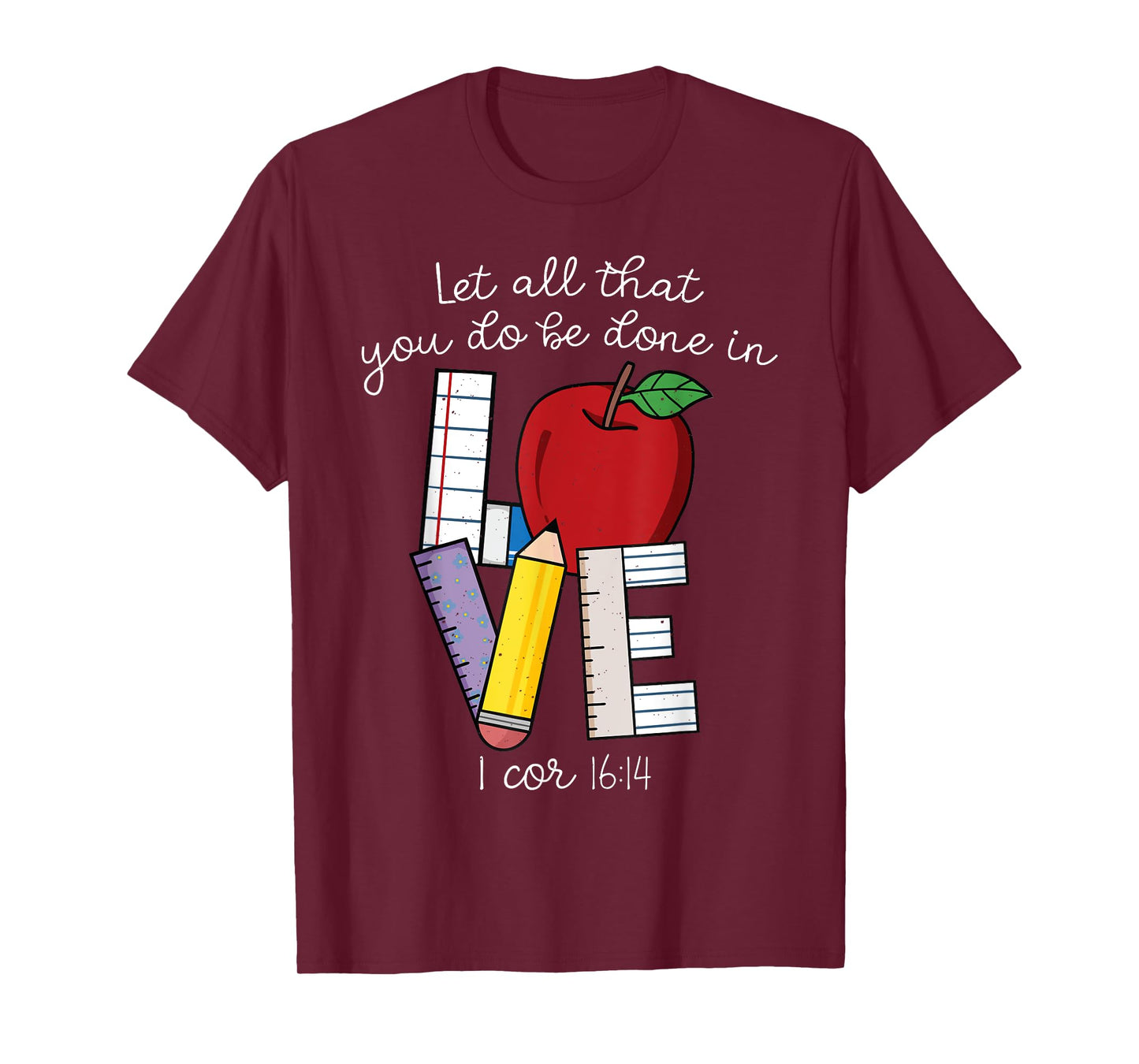 Christian Teacher Gifts, Let All That You Do Be Done In Love T-Shirt