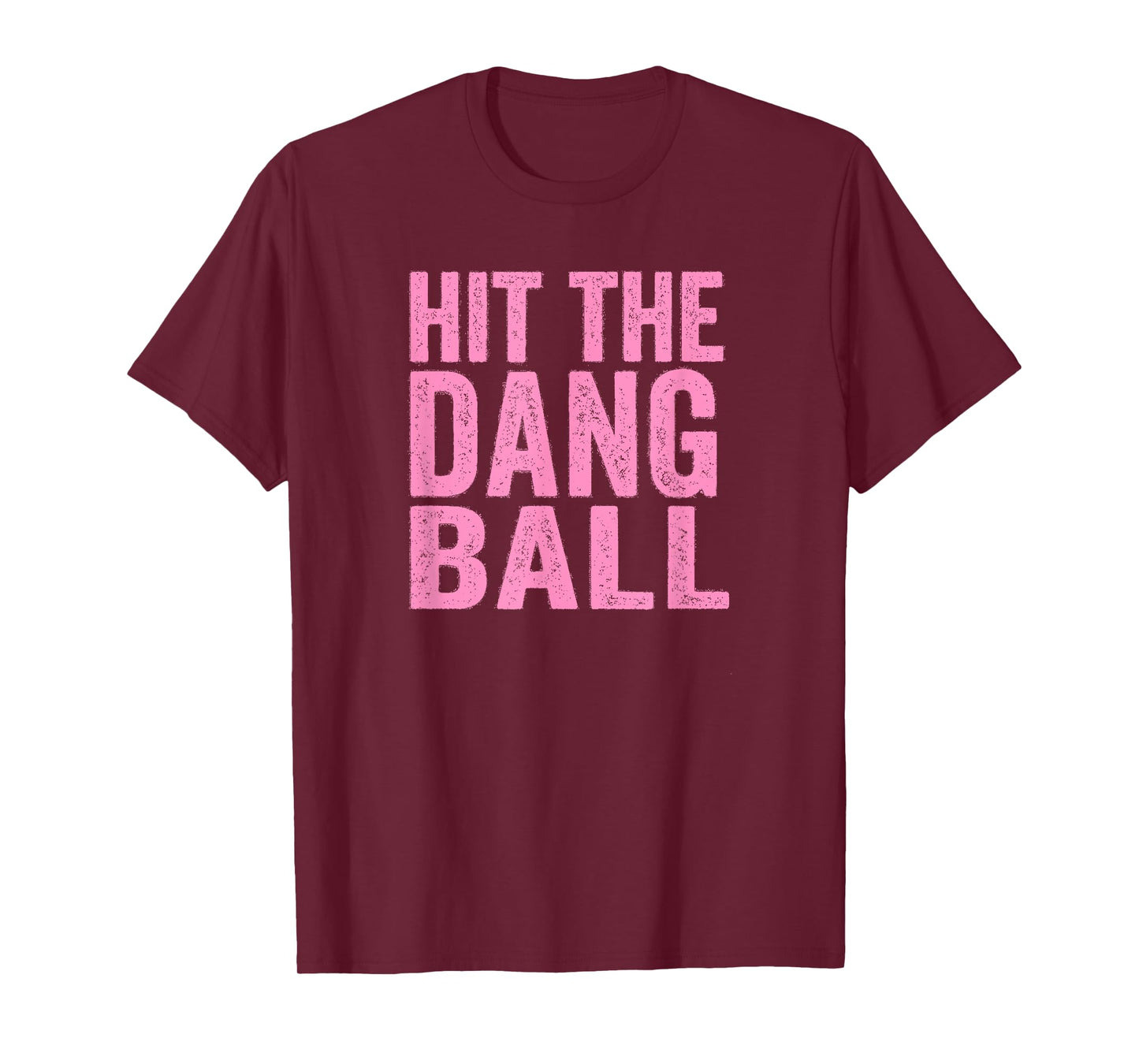 Hit The Dang Ball Baseball Funny Player Design T-Shirt