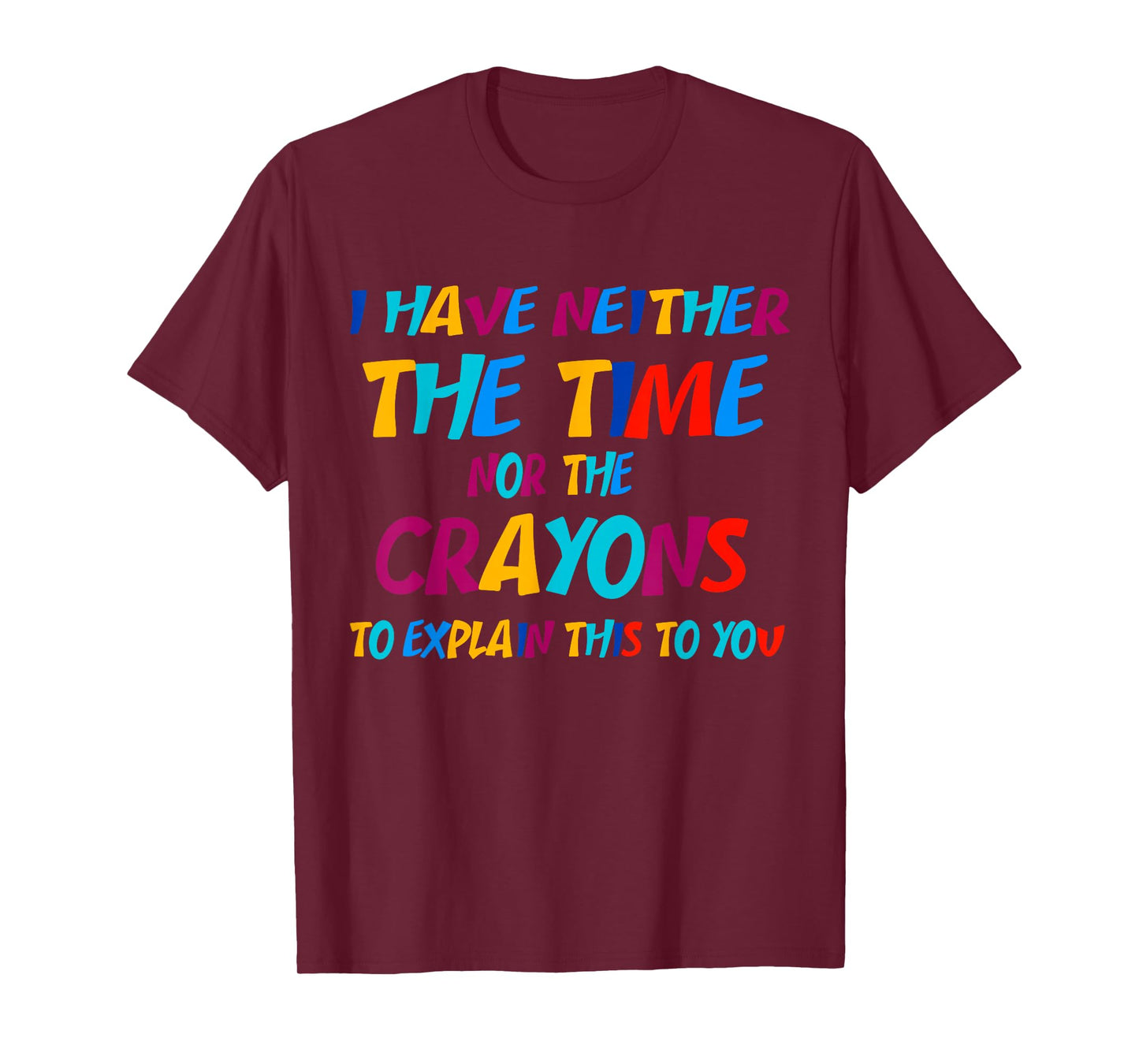I Don't Have the Time or the Crayons Funny Sarcasm Quote T-Shirt