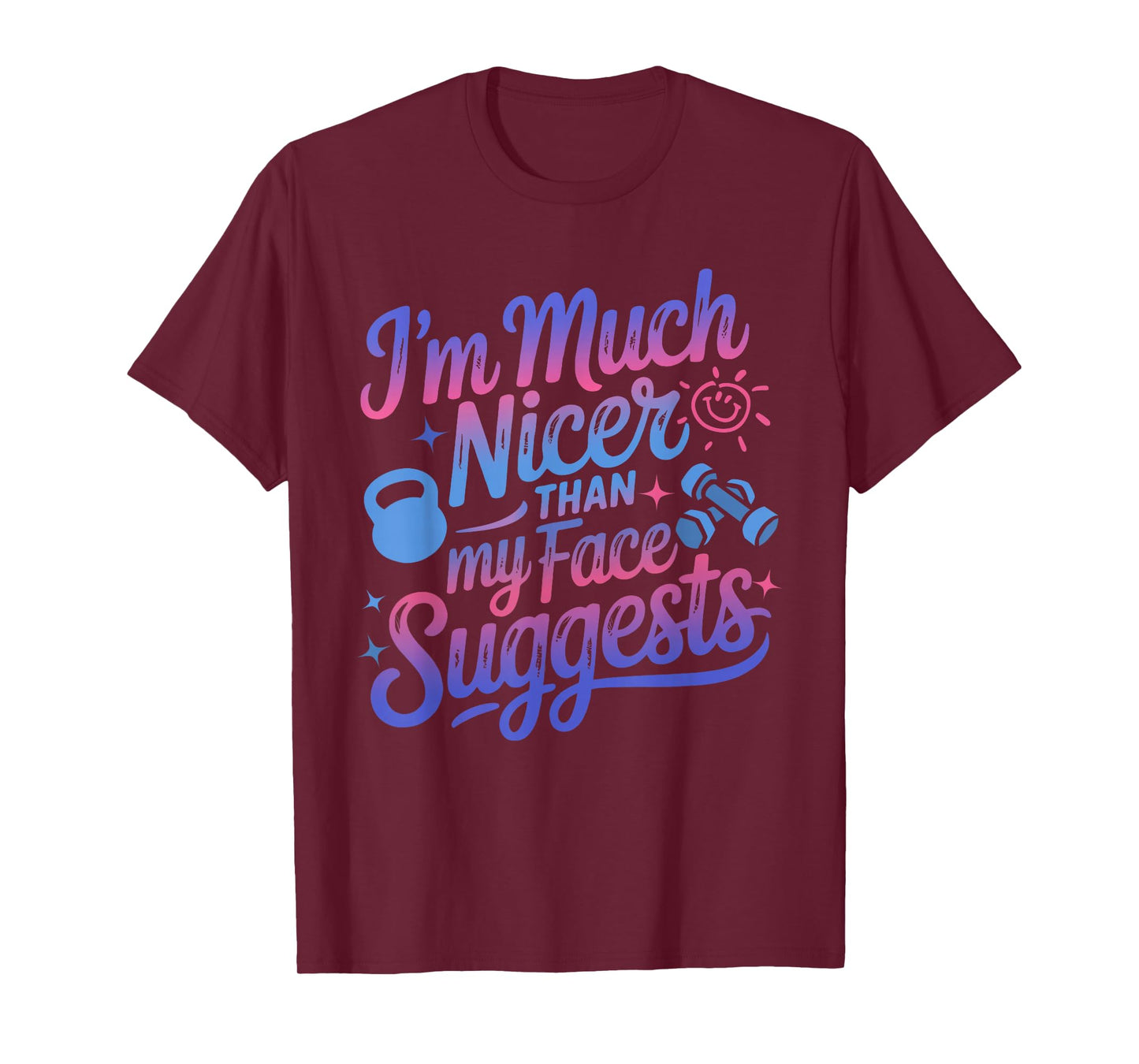 I'm Much Nicer Than My Face Suggest Funny Workout Gym Girl T-Shirt