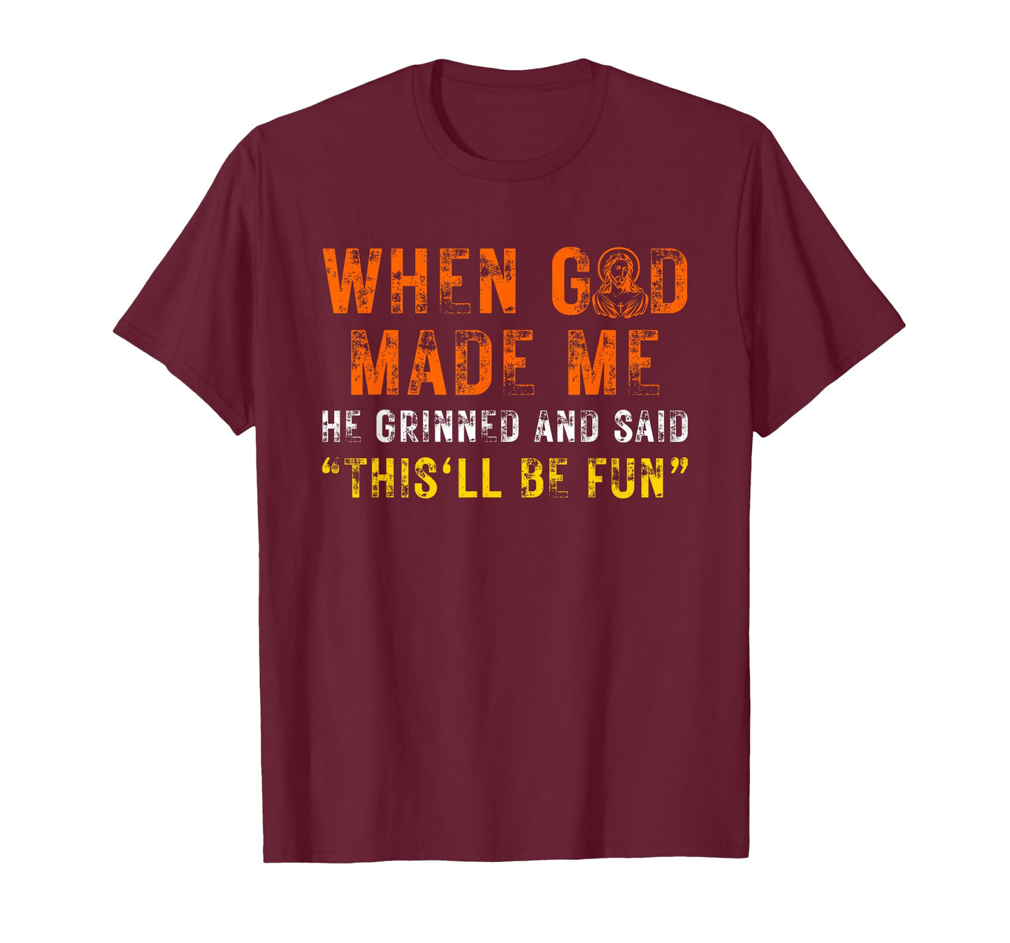 When God Made Me He Grinned and Said Funny Sarcastic Saying T-Shirt