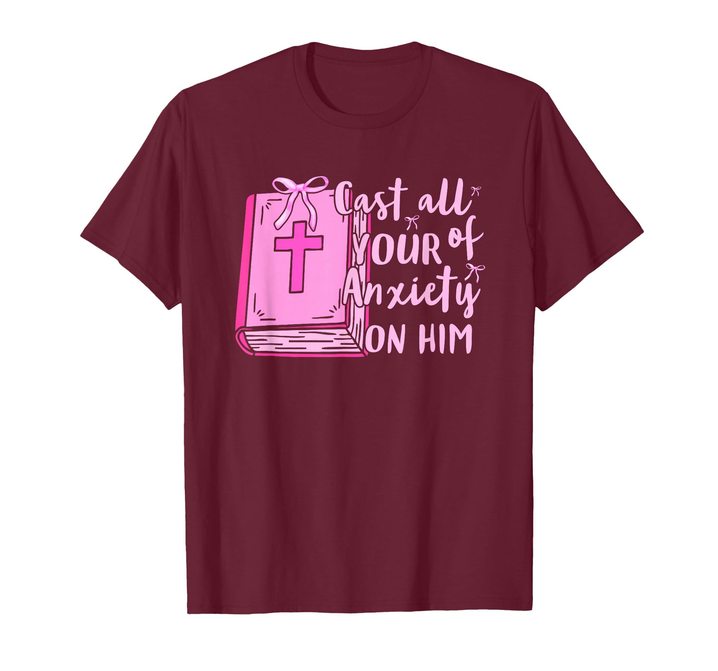 Cast All of Your Anxiety On Him Faith Quote Design T-Shirt