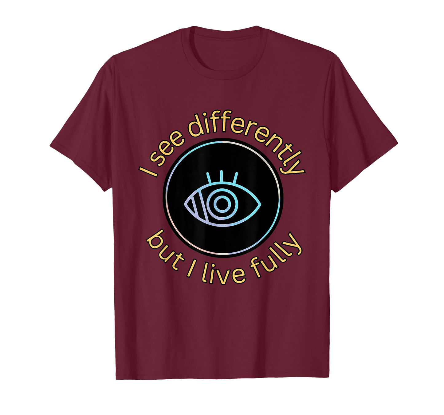 See Differently But I Live Fully Low Vision Awareness Quote T-Shirt