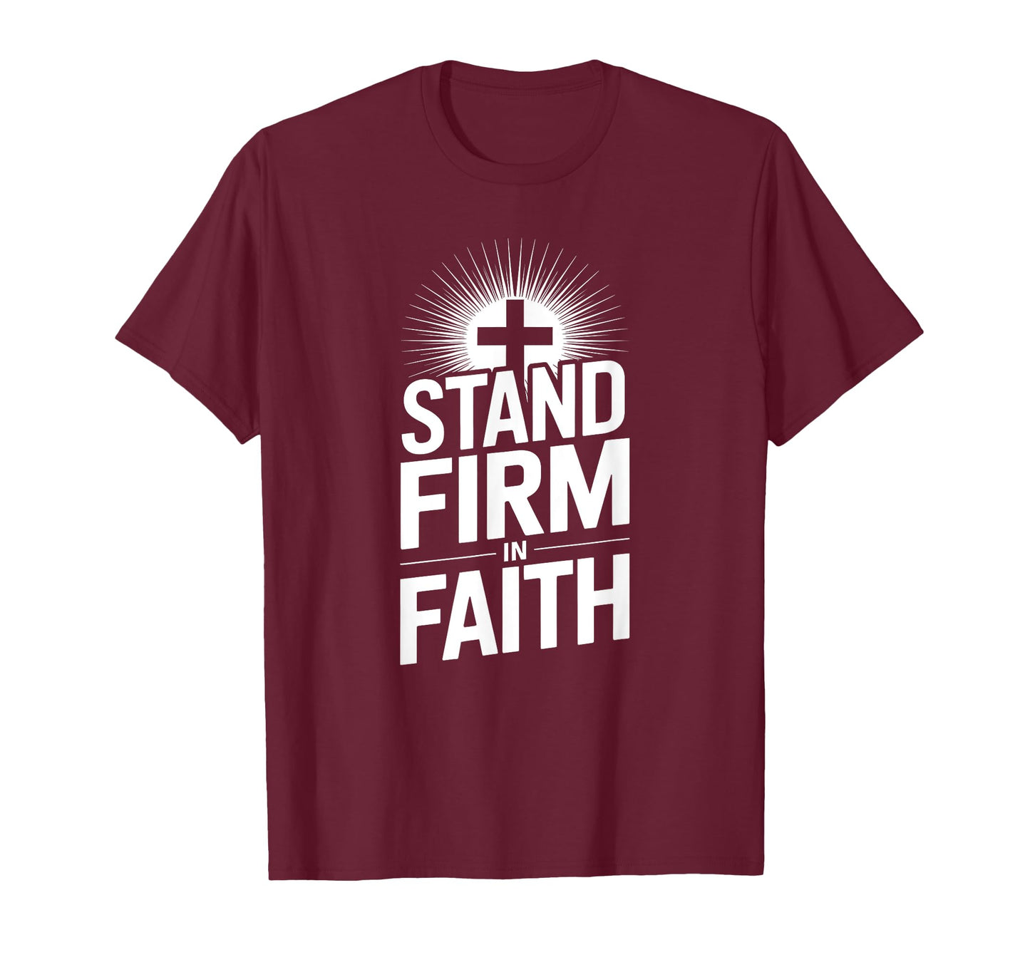 Stand Firm in Faith Christian Message Powerful Bold T-Shirt