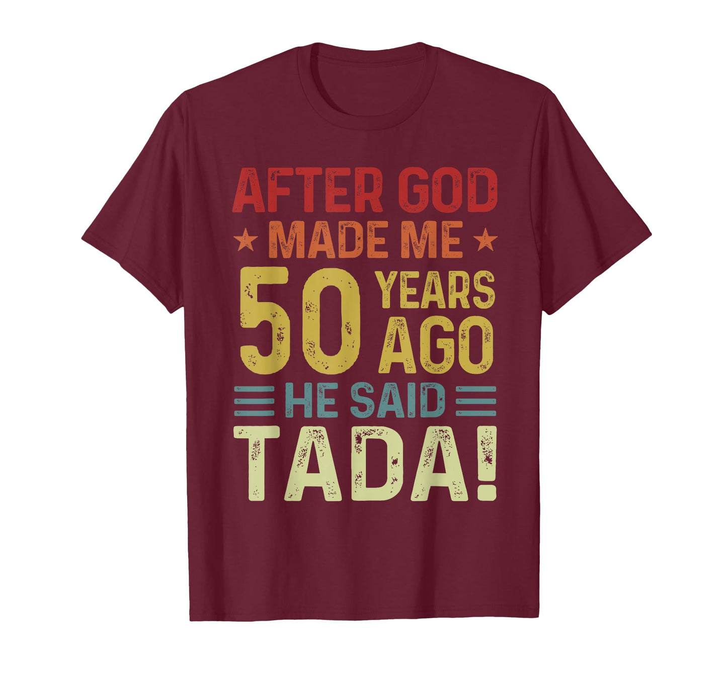Funny 50th Birthday God Made Me 50 Year Ago He Said Tada Men T-Shirt