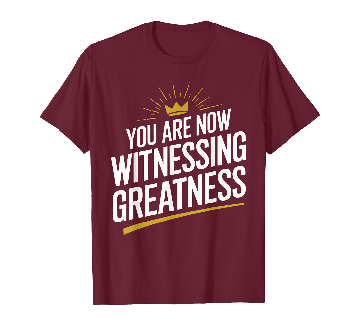 You Are Now Witnessing Greatness | Unique Greatness T-Shirt