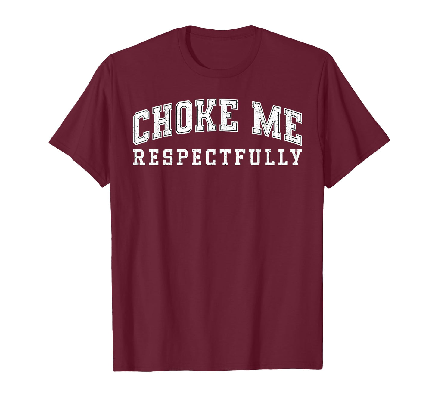 Choke Me Respectfully Meme Funny Saying Quote T-Shirt