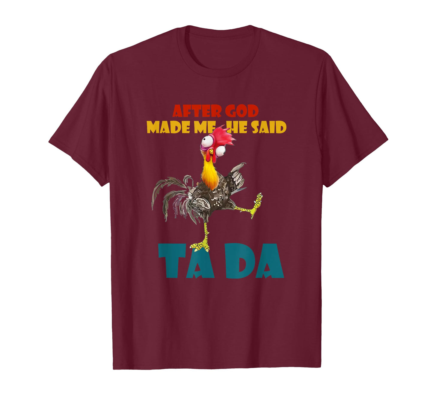 Funny Chicken Outfits, After God Made Me He Said Tada T-Shirt