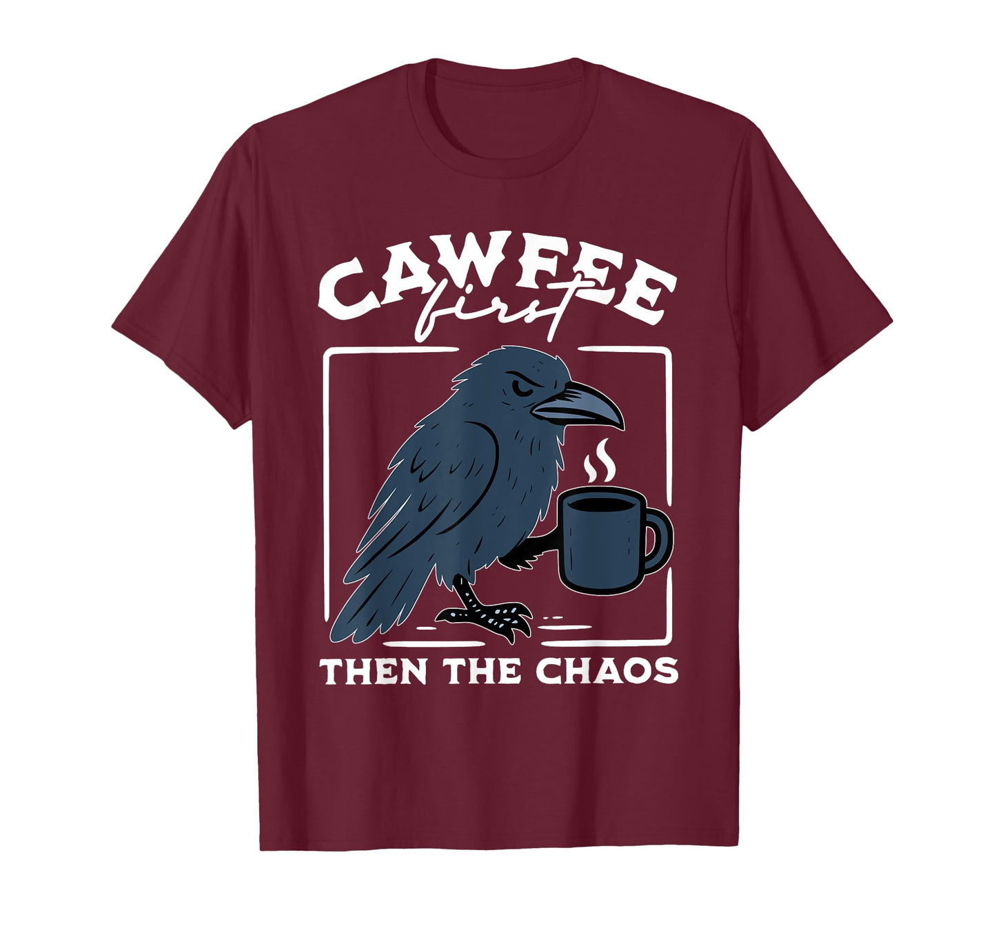 Cawfee First Then The Chaos Raven Coffee Dark Black Bird T-Shirt