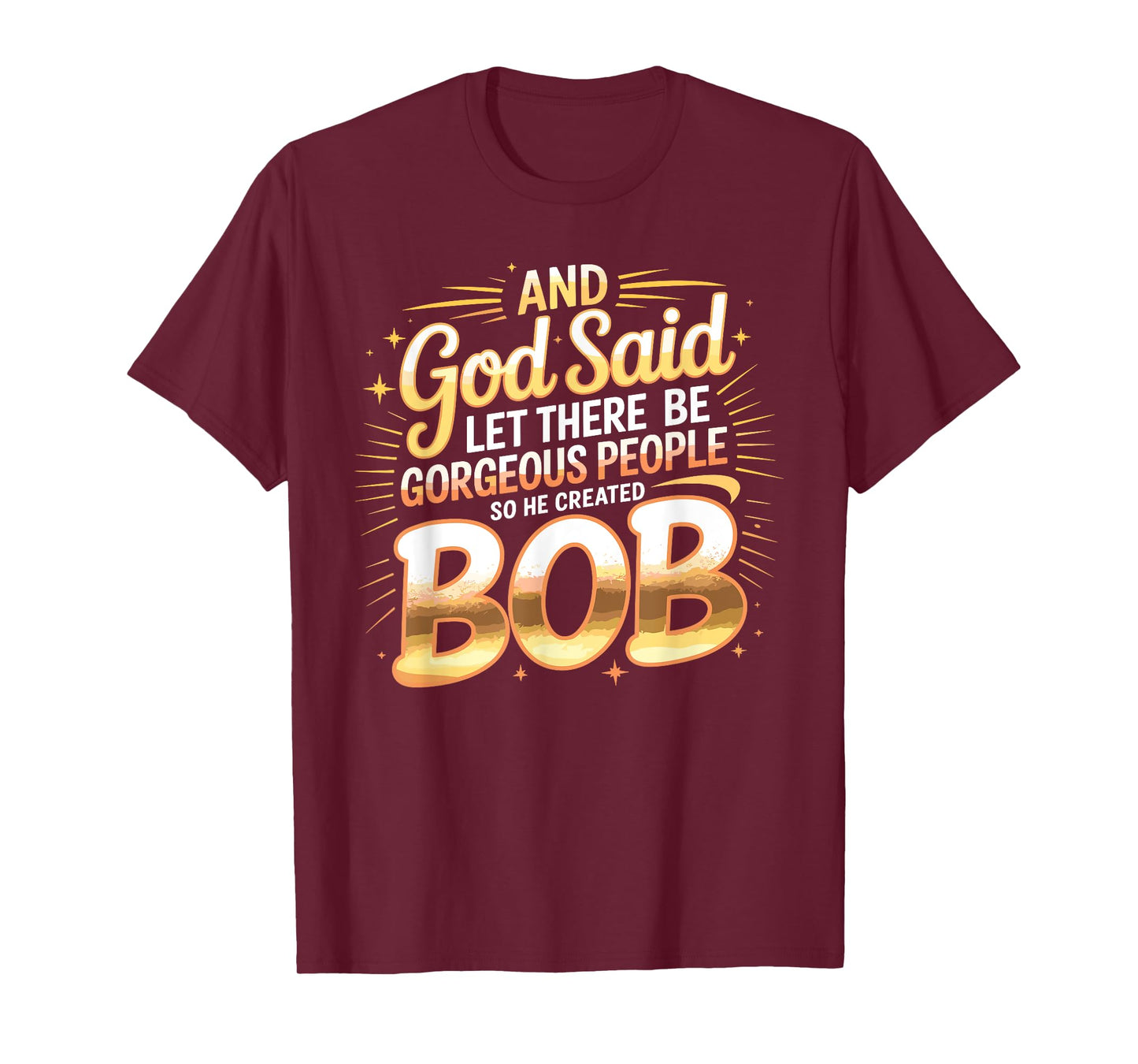 And God Said So He Created BOB T-Shirt Name Funny BOB T-Shirt
