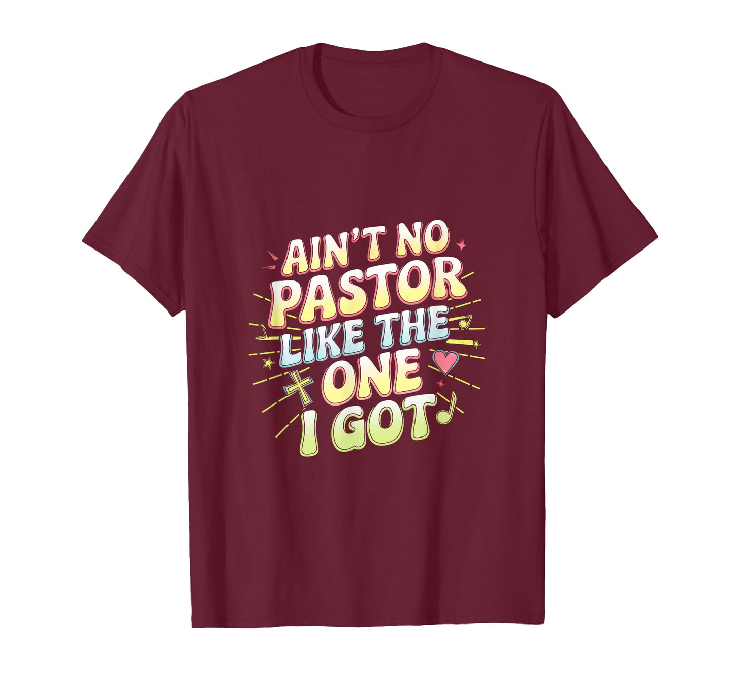 Ain't No Pastor Like The One I Got - The-one I Got T-Shirt