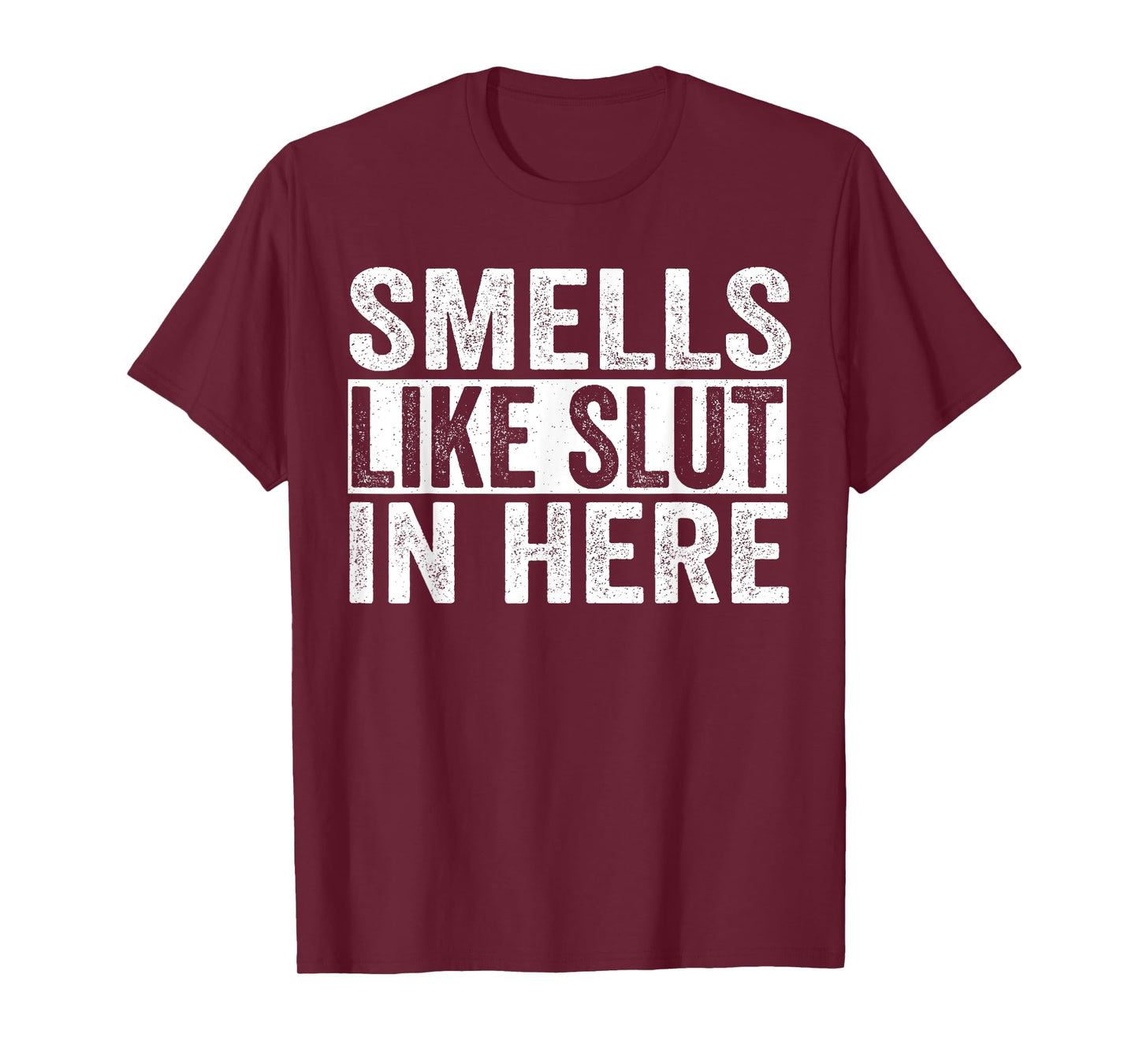 Funny Smells Like Slut In Here Offensive Adult Humor T-Shirt