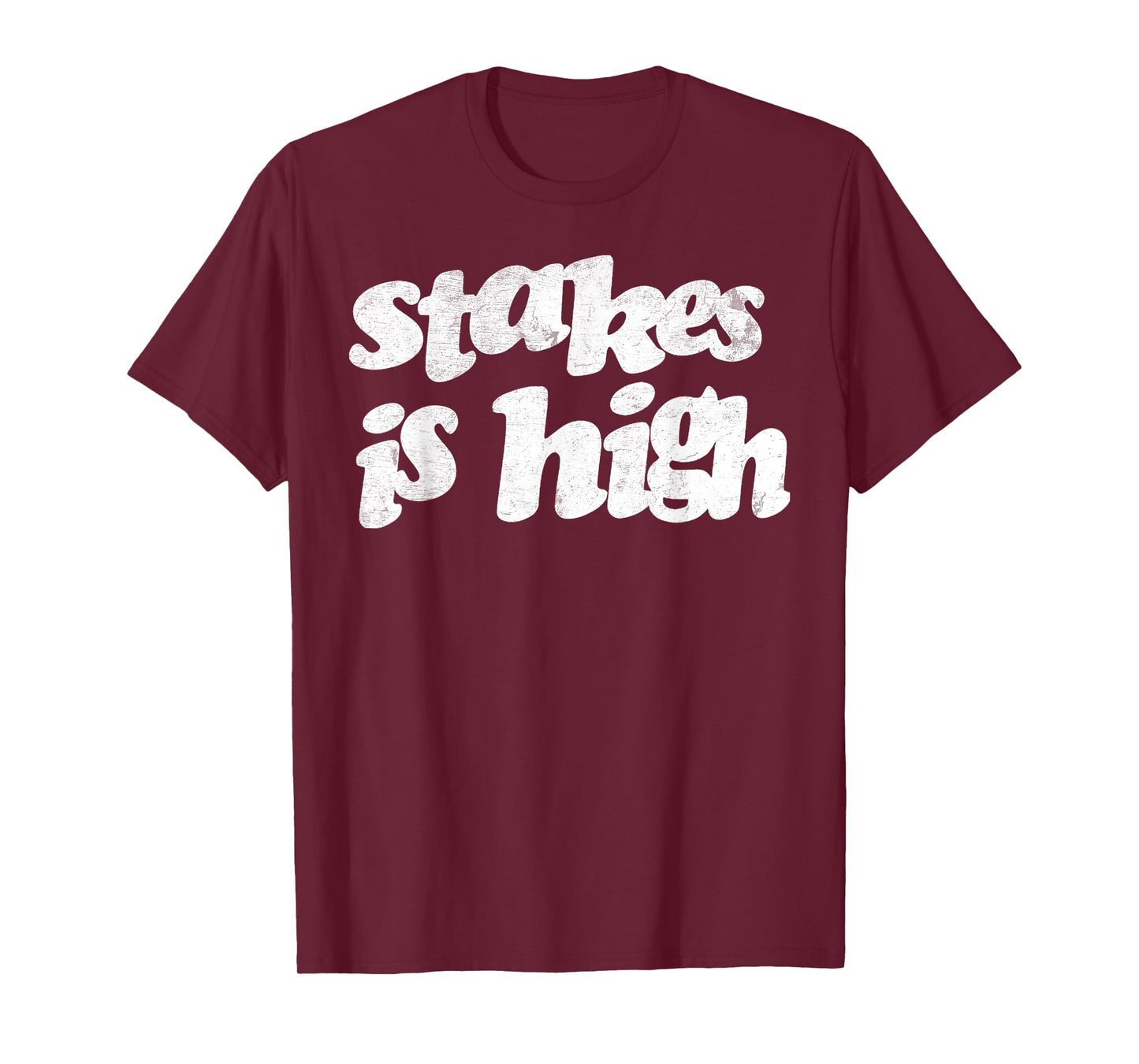Vintage Strong Quote Stakes Is High T-Shirt