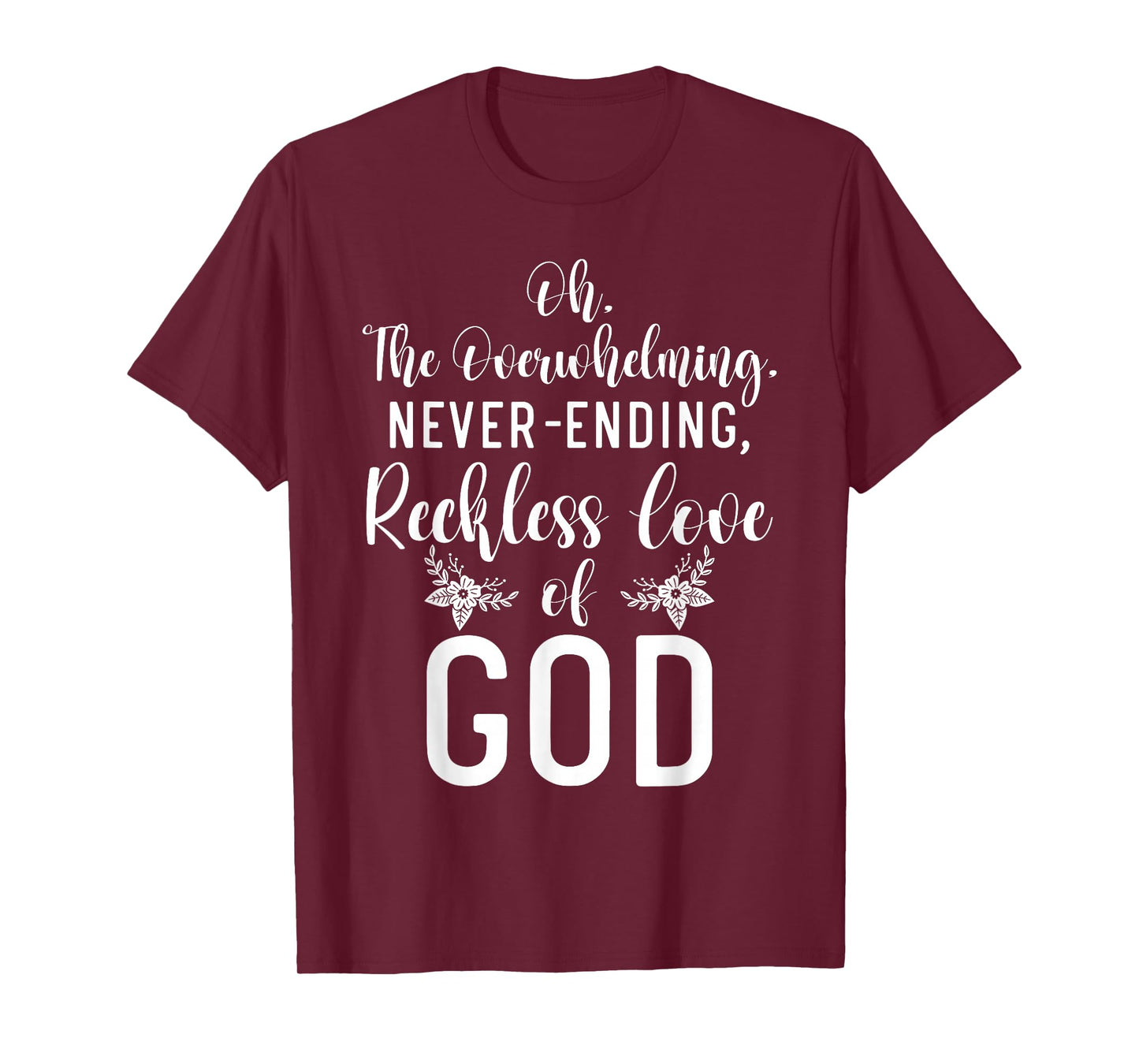 Oh The Overwhelming Never Ending Reckless Love Of God Bible T-Shirt
