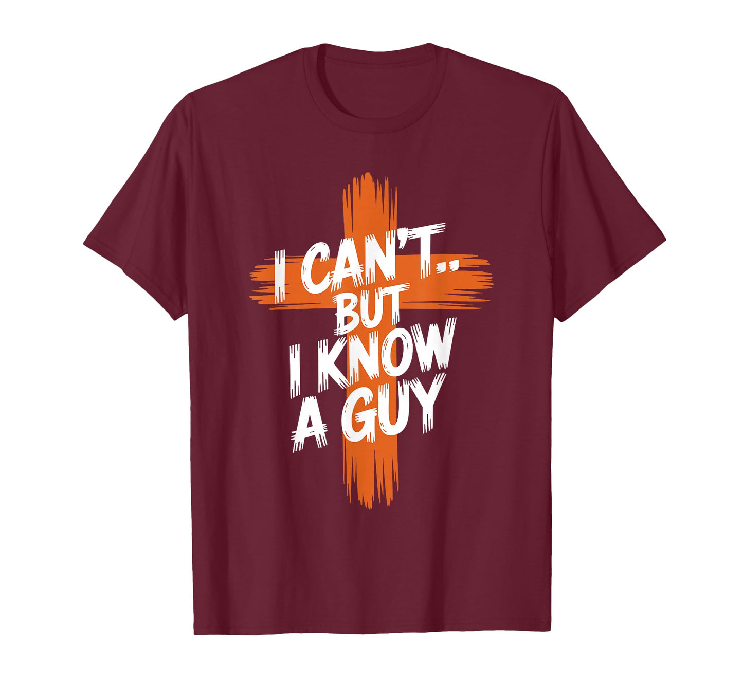 I Can't But I Know A Guy Religious Faith Christian Cross T-Shirt
