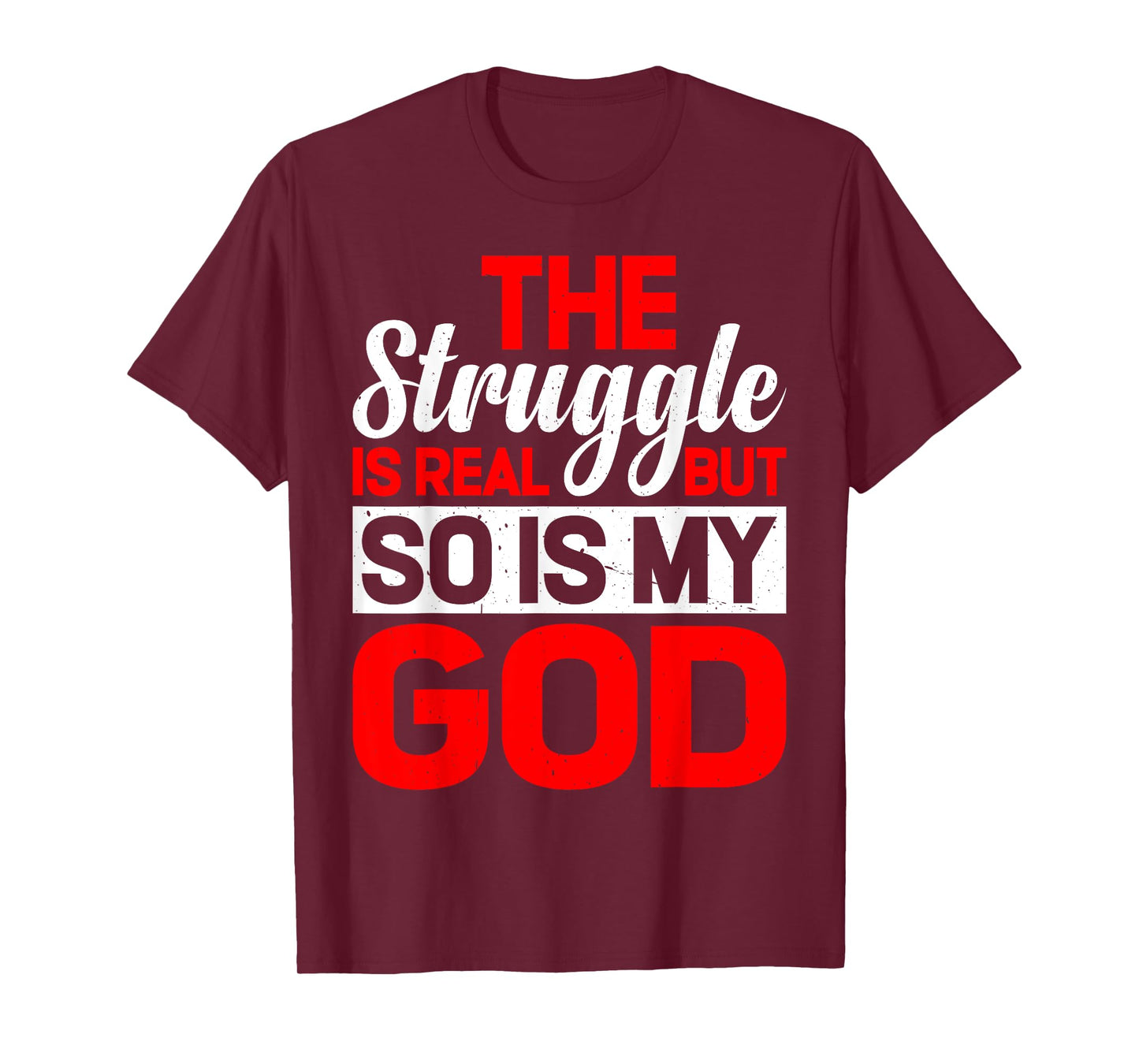 The Struggle Is Real But So Is My God |- T-Shirt