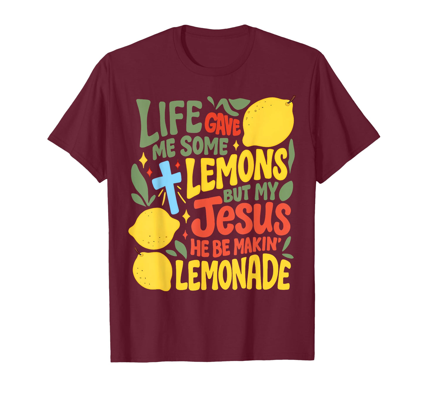 Life Gave Me Some Lemons But My Jesus He Be Making Lemonade T-Shirt