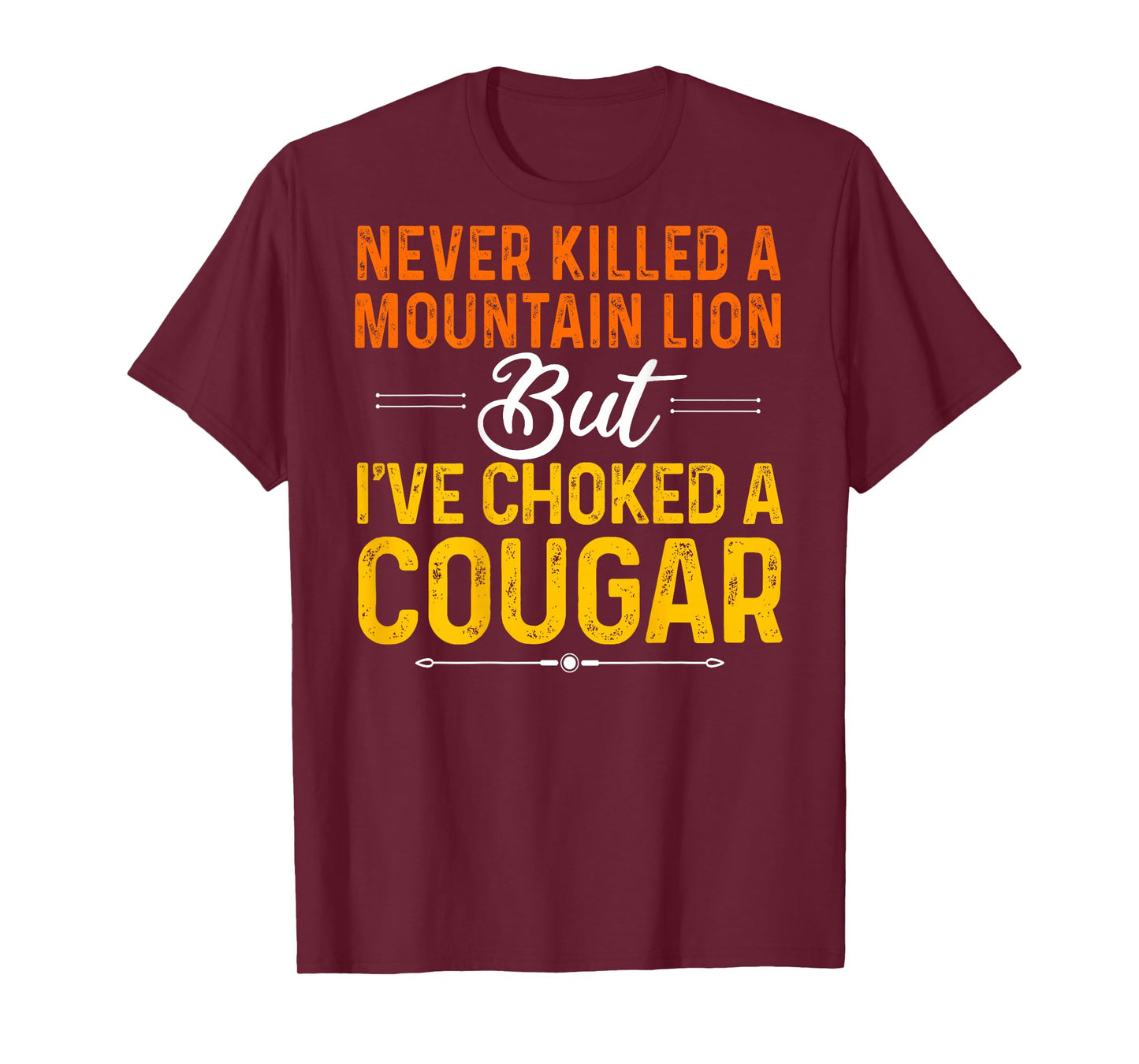 Never Killed A Mountain Lion But I've Choked Cougar(On Back) T-Shirt