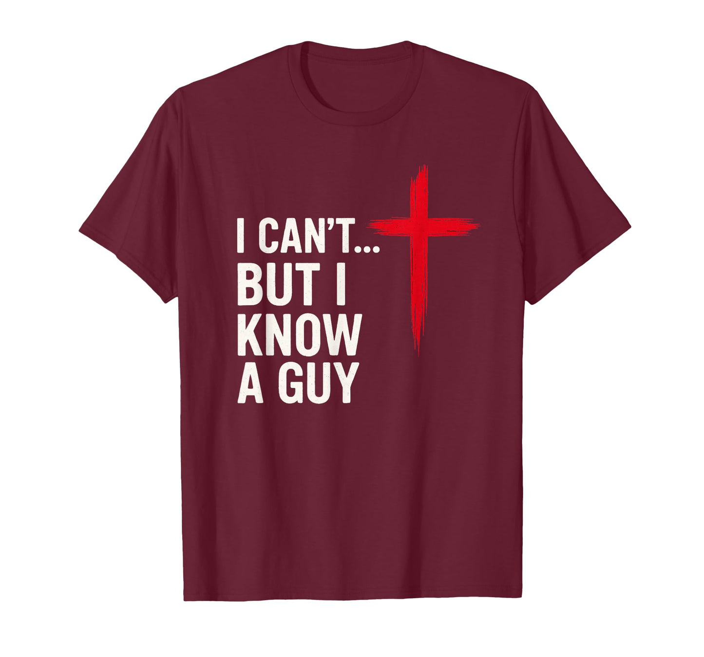 I Can’t But Know a Guy Funny Christian Jesus Cross Faith T-Shirt