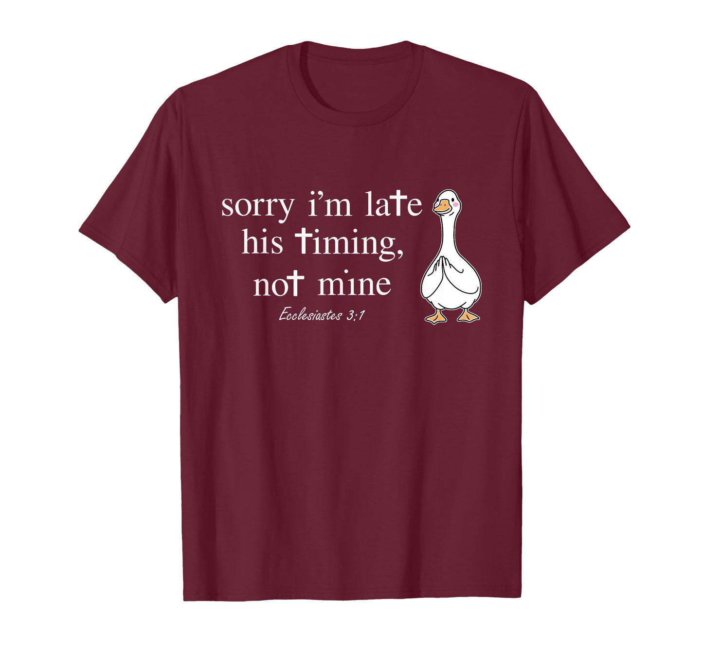 Sorry I'm Late his Timing not Mine Funny Christian Goose T-Shirt