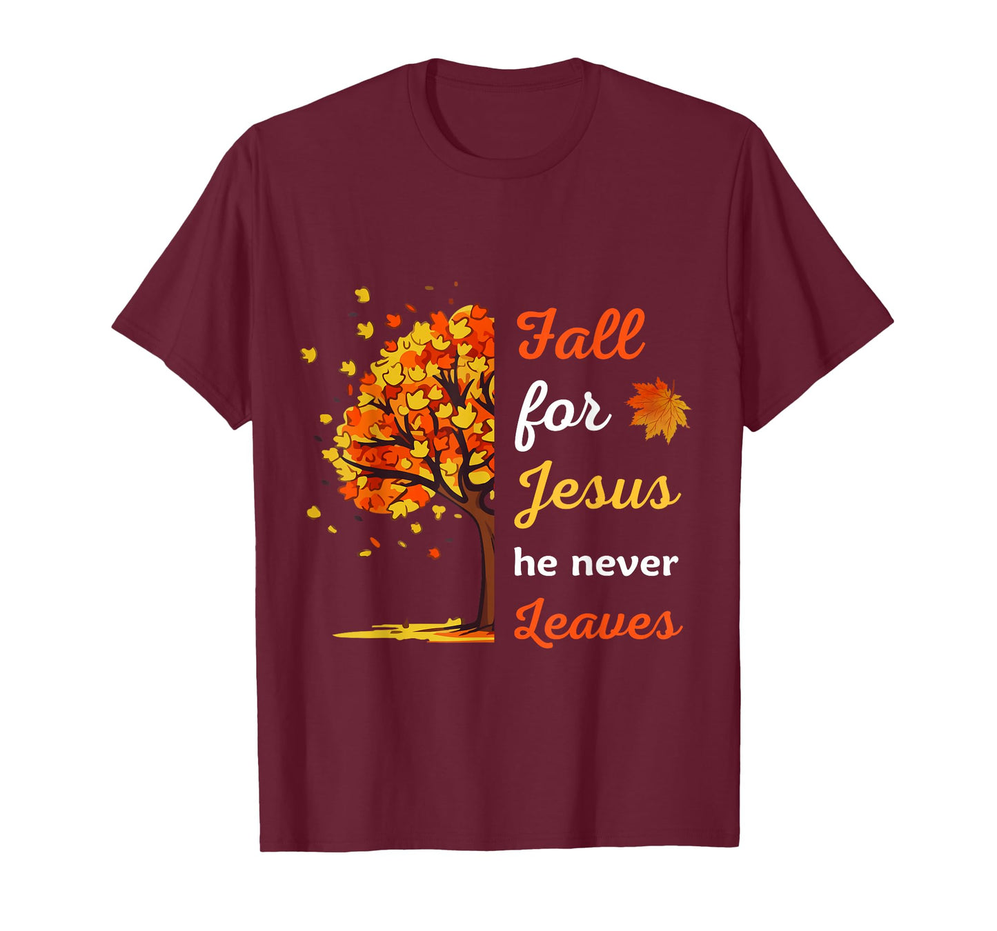 Fall For Jesus He Never Leaves tee Christian Thanksgiving T-Shirt