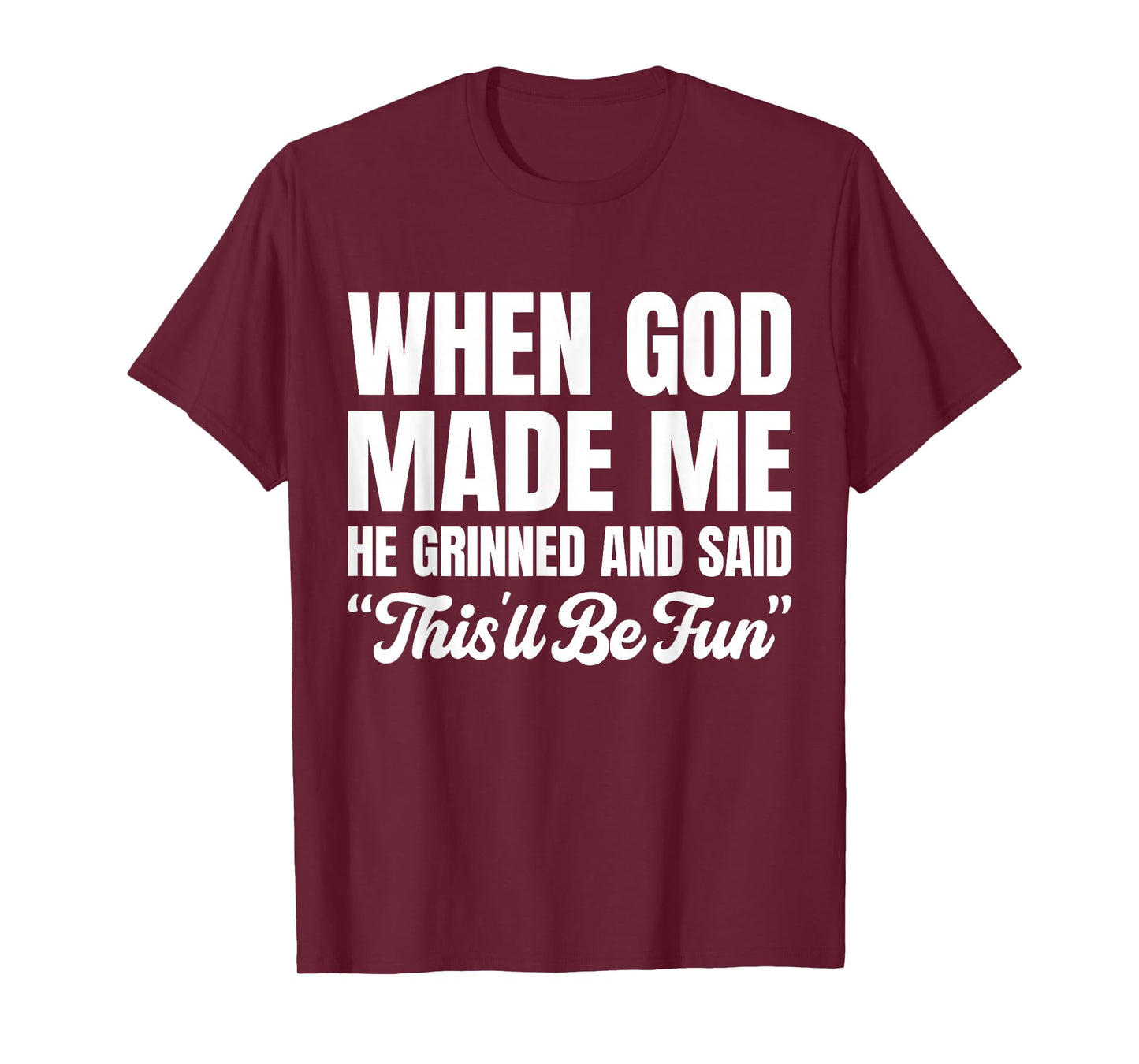 When God Made Me He Grinned and Said This'll Be Fun T-Shirt
