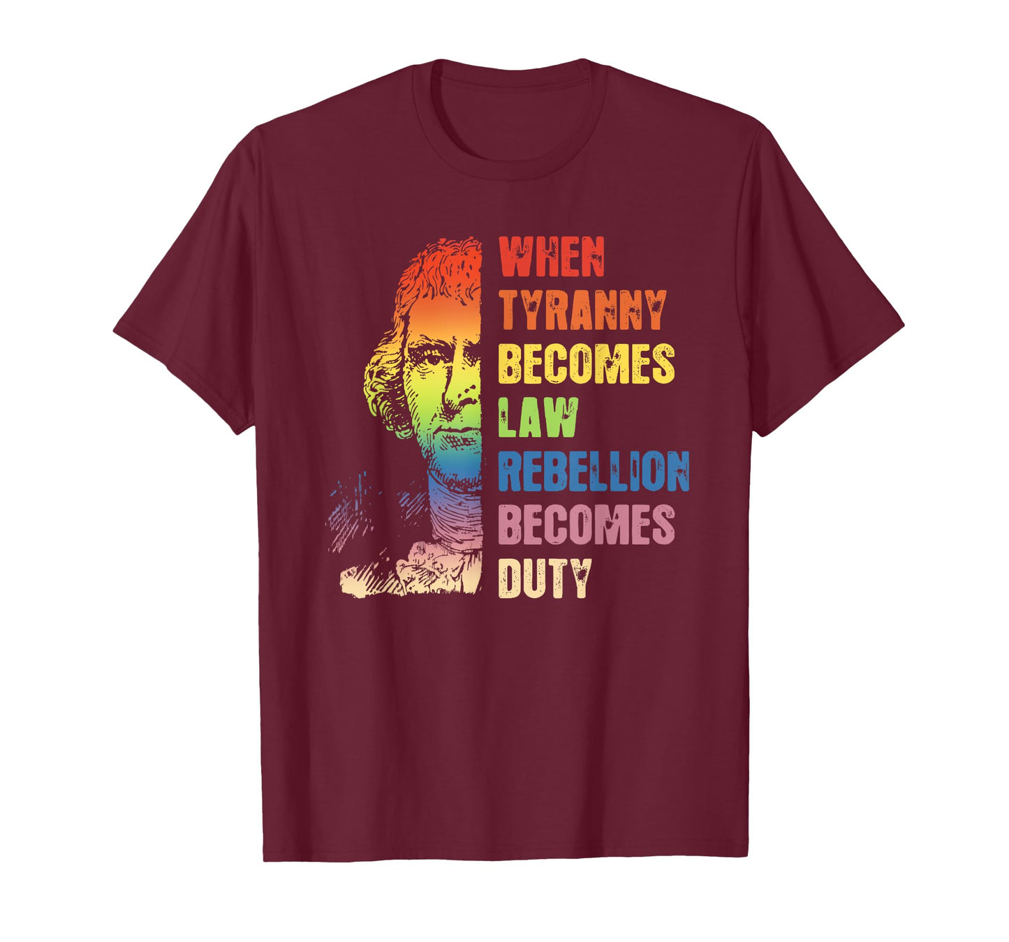 When Tyranny Becomes Law Rebellion Becomes Duty T-Shirt
