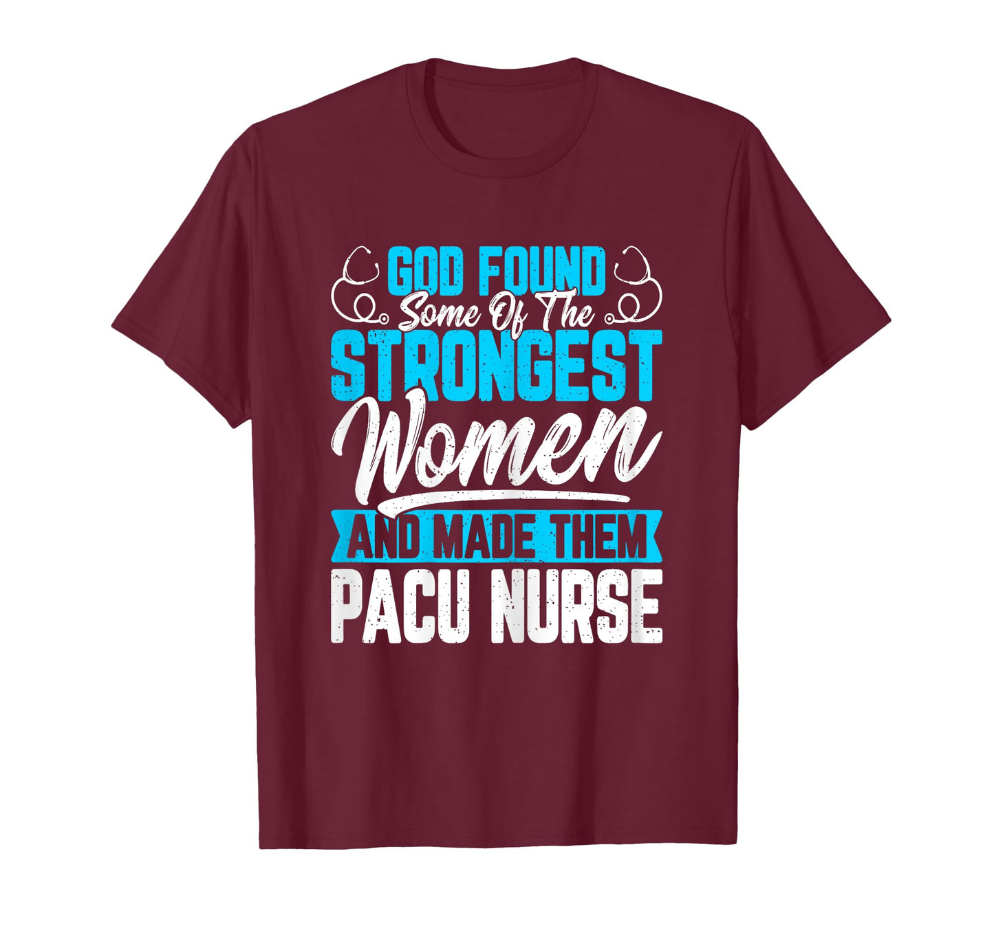 God Found Some of the Strongest Women PACU Nurse Nurse Week T-Shirt