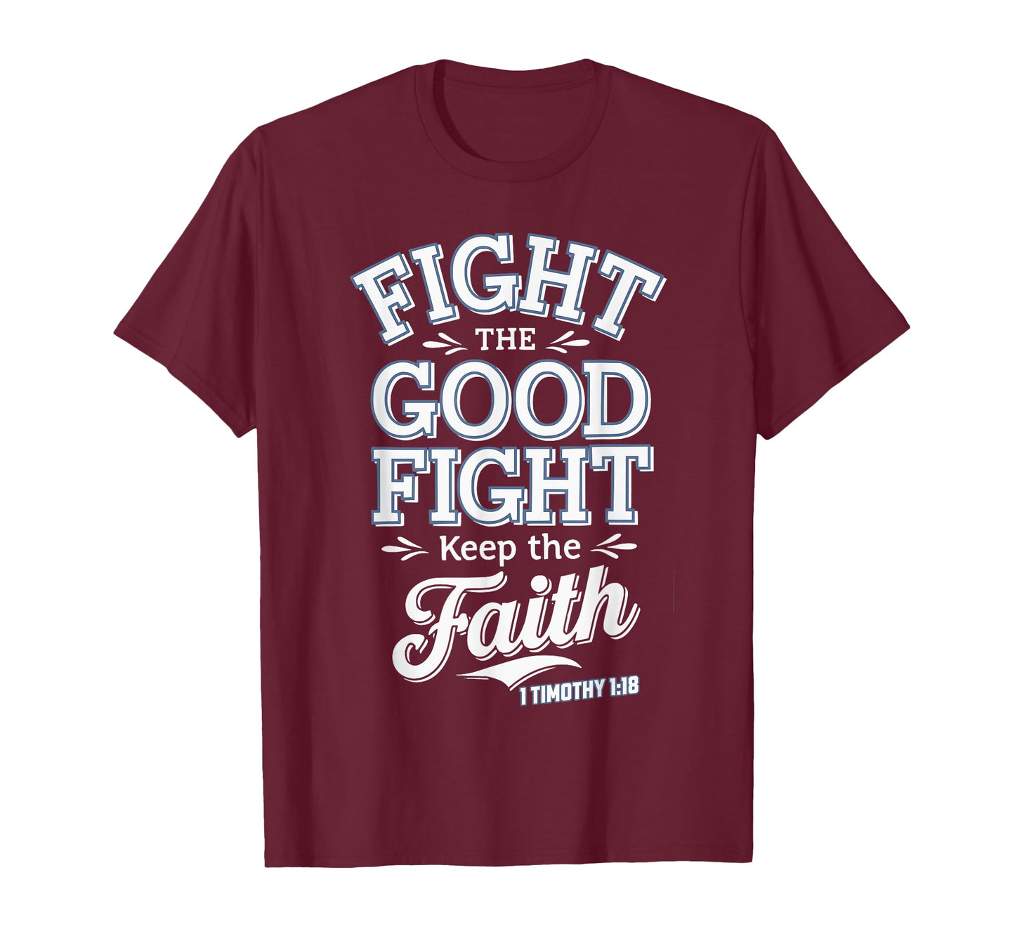 Fight the Good Fight, Keep the Faith 1 Timothy 1:18 T-Shirt