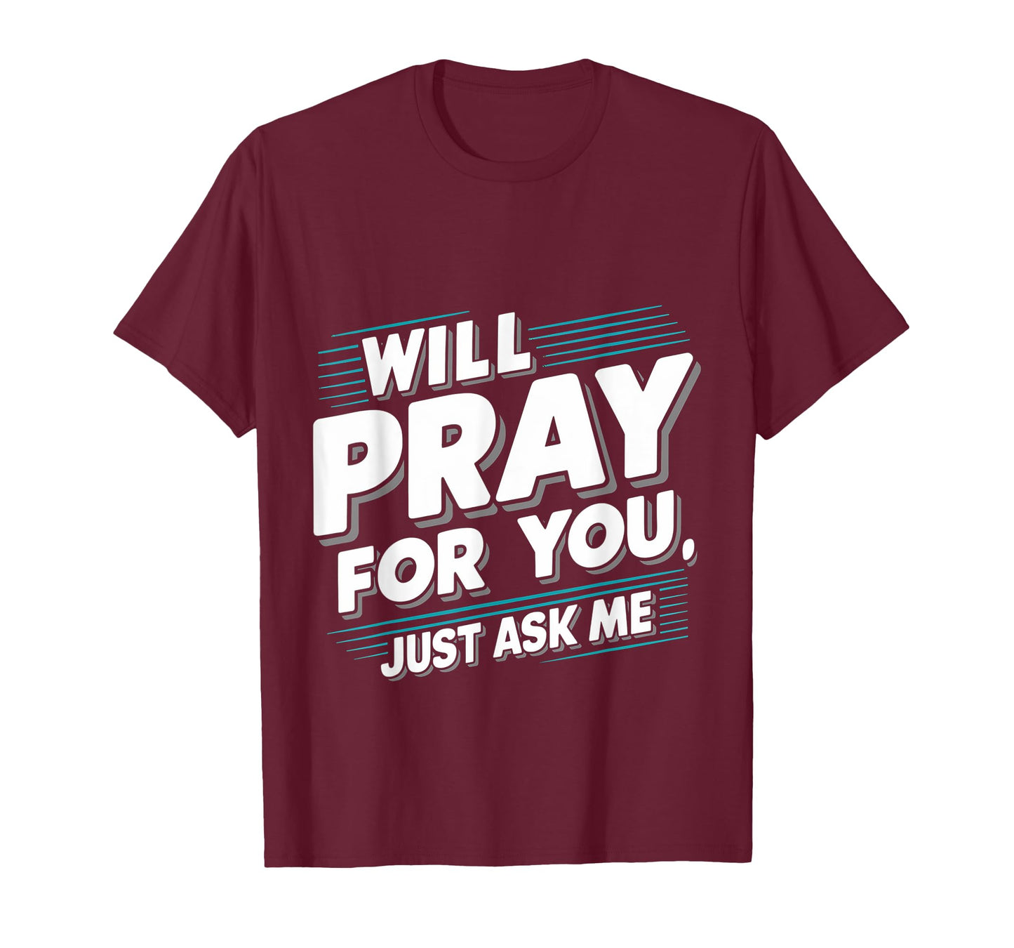 Will Pray For You, Just Ask Me ||-- T-Shirt