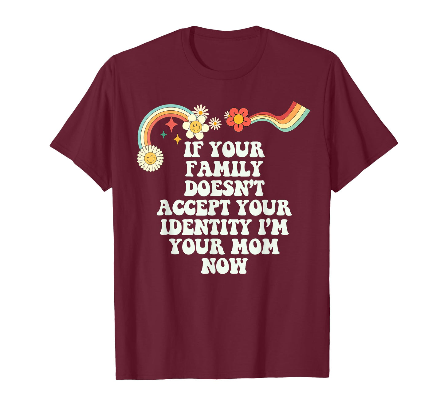 Groovy Funny If Your Family Doesn't Accept Your Identity I'm T-Shirt