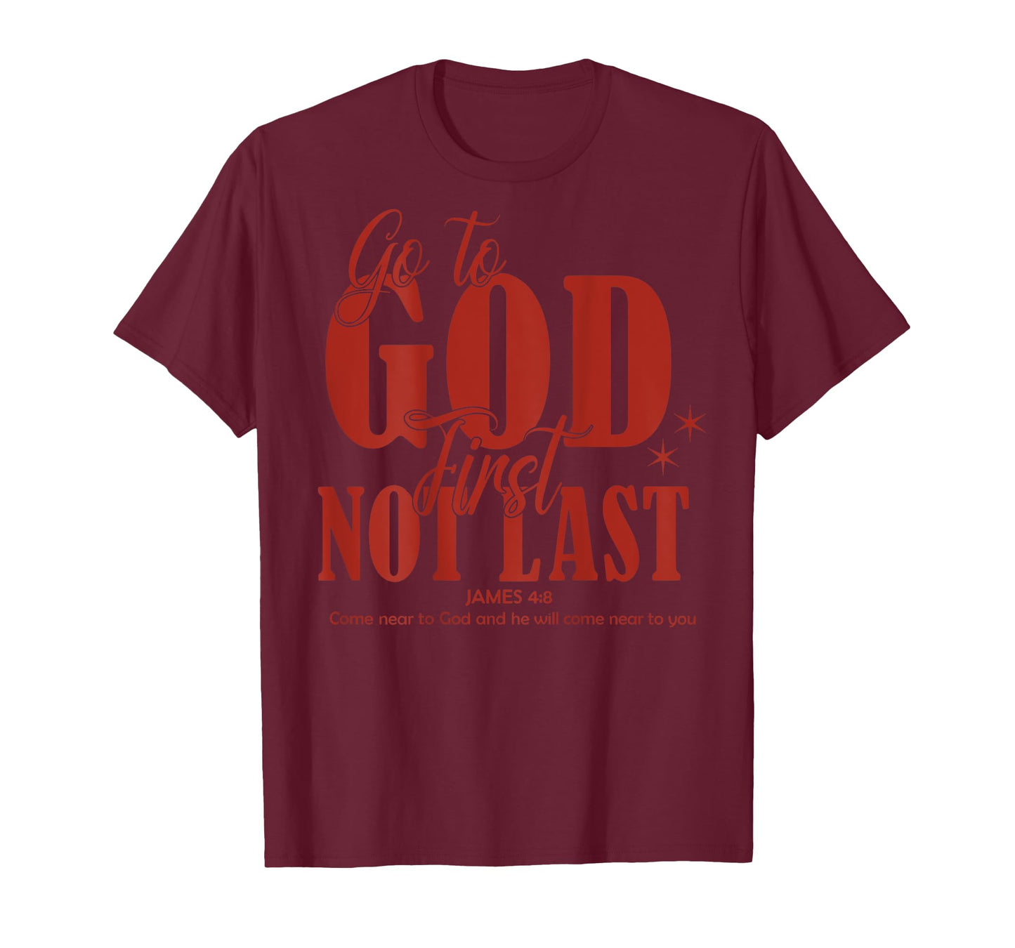 Go to God First, Not Last Scripture Style James 4:8 T-Shirt