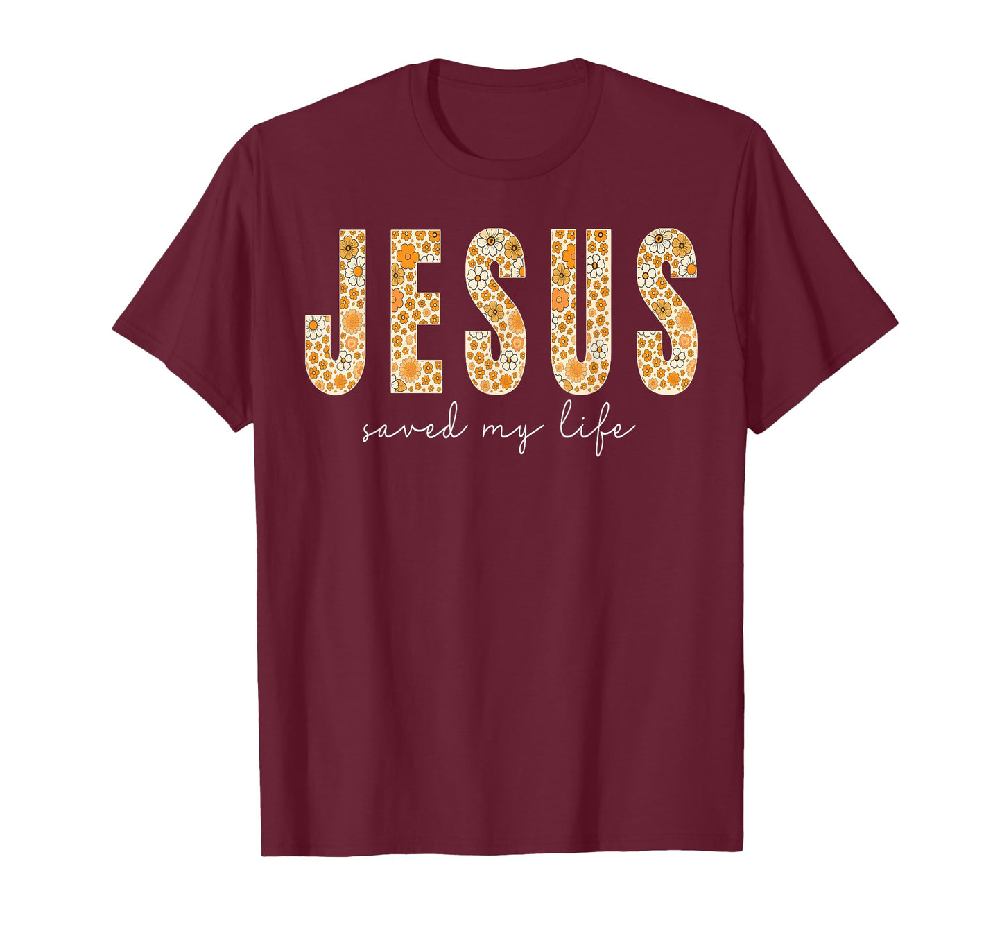 Jesus Saved My Life Flower Christian Cross Faith Bible Verse T-Shirt