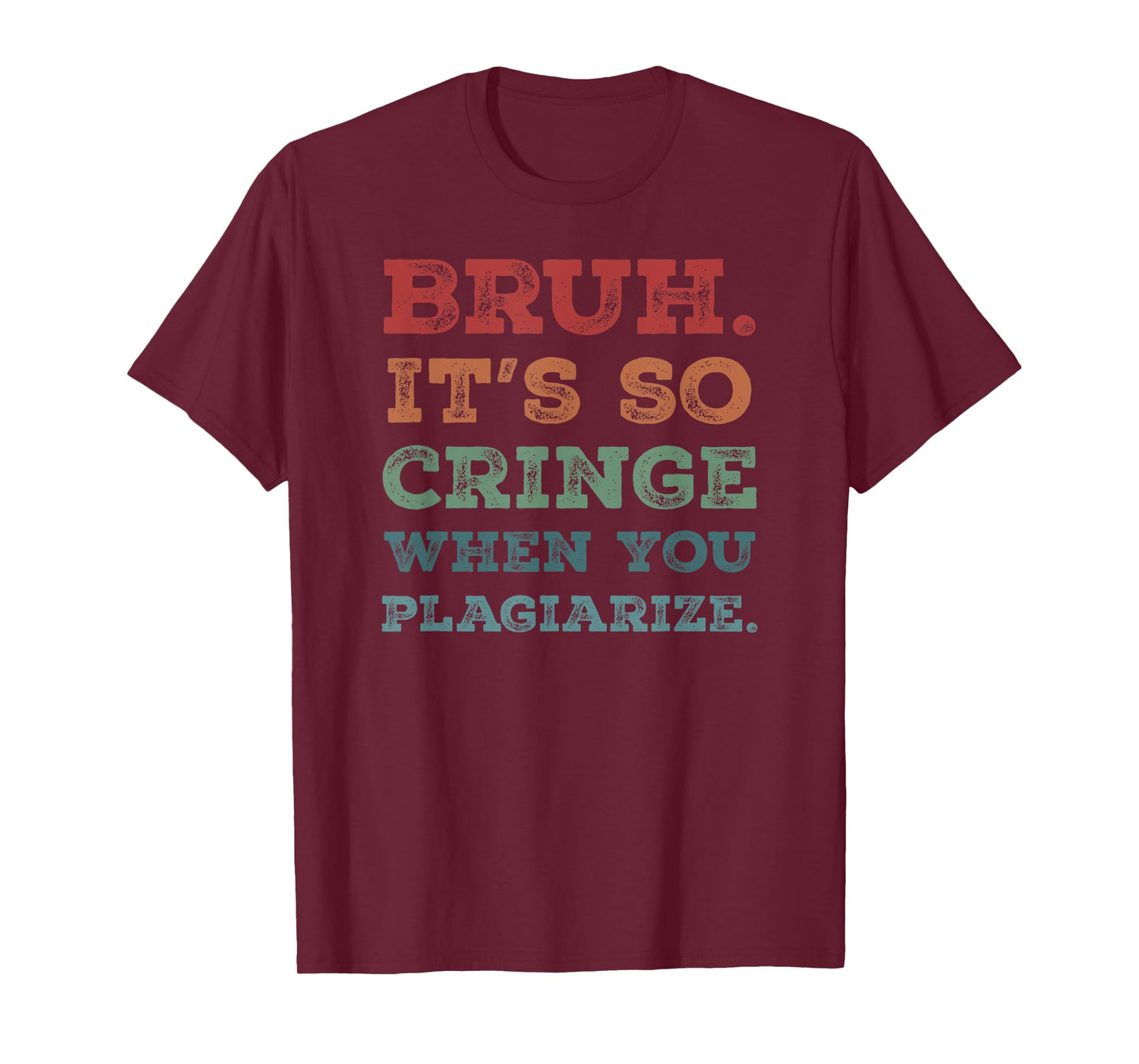 Bruh It's So Cringe When You Plagiarize Funny Teacher Slang Men Women T-Shirt