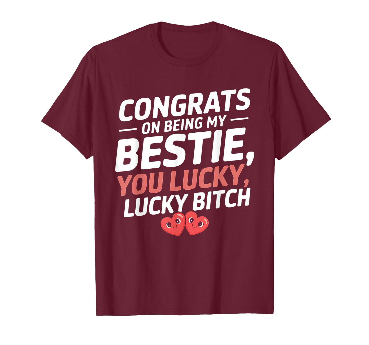 Congrats On Being My Bestie You Lucky Lucky Funny Quote T-Shirt