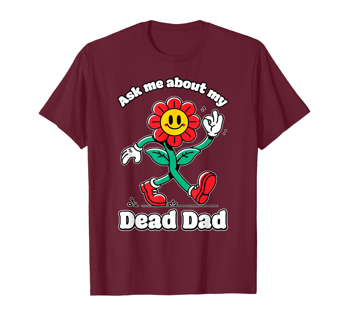 Ask ME About My Dead DAD Cringe Unhinged Weird Dark Humor T-Shirt