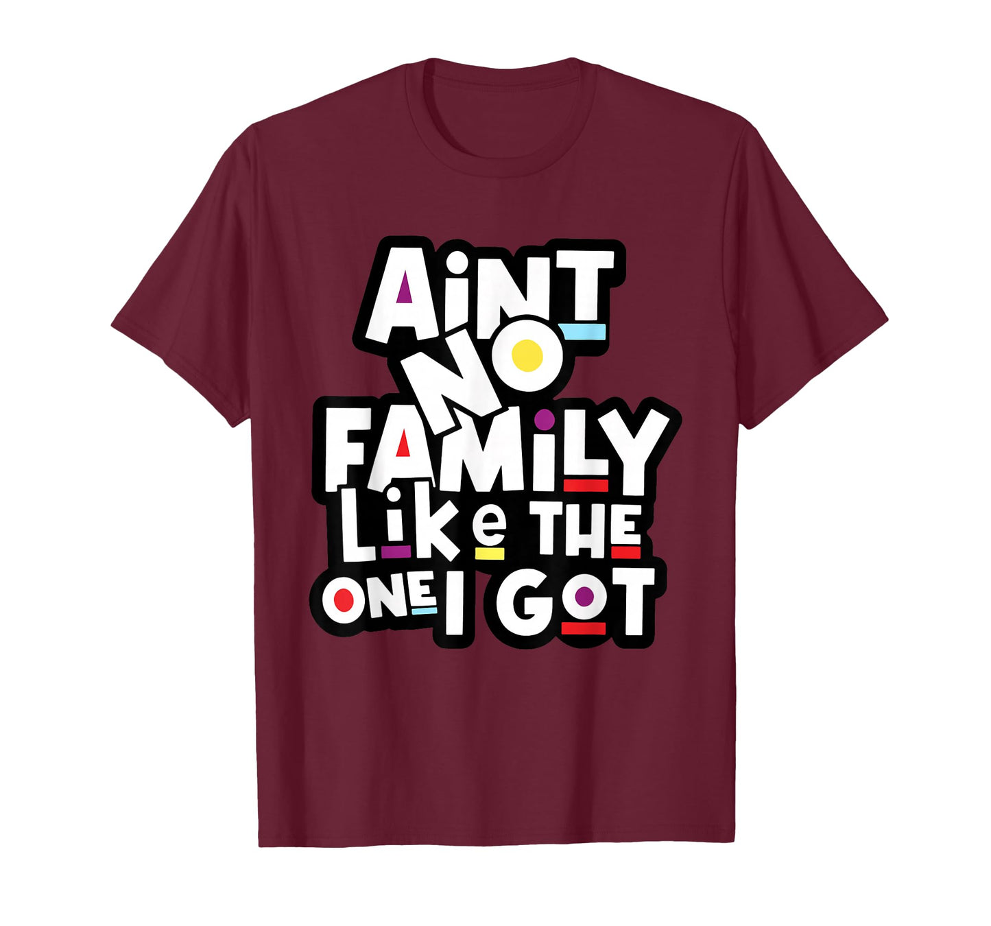 Funny Family Reunion Ain't No Family Like The One I Got T-Shirt