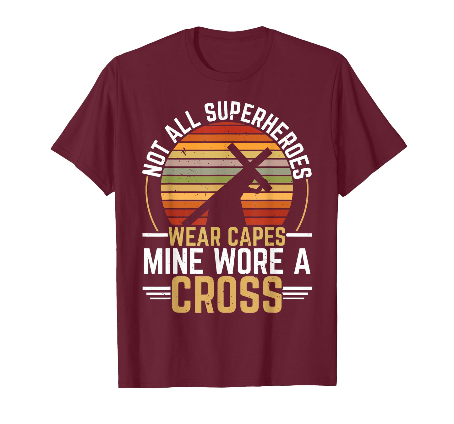 Not All Superheroes Wear Capes Mine Wore A Cross Christian T-Shirt