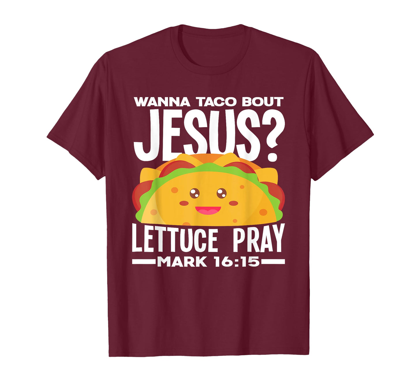 Wanna Taco Bout Jesus Lettuce Pray - Funny Taco Lover T-Shirt
