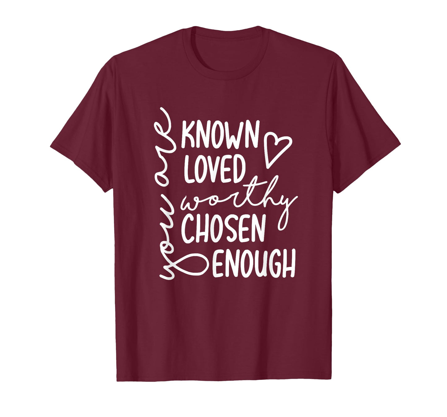 you are known loved worthy chosen enough faith christian T-Shirt